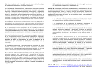 4. La determinación, en suelo urbano y de expansión urbana, de las Áreas objeto               11. La expedición de normas urbanísticas en los términos y según los alcances
de los diferentes tratamientos y actuaciones urbanísticas.                                    que se establecen en el artículo 15 de la presente Ley.

5. La estrategia de mediano plazo para el desarrollo de programas de vivienda         Artículo 14º.- Componente rural del plan de ordenamiento. El componente rural del plan
de interés social, incluyendo los de mejoramiento integral, la cual incluirá          de ordenamiento territorial es un instrumento para garantizar la adecuada interacción
directrices y parámetros para la localización en suelos urbanos y de expansión        entre los asentamientos rurales y la cabecera municipal, la conveniente utilización del
urbana, de terrenos necesarios para atender la demanda de vivienda de interés         suelo rural y las actuaciones públicas tendientes al suministro de infraestructuras y
social, y el señalamiento de los correspondientes instrumentos de gestión; así        equipamientos básicos para el servicio de los pobladores rurales. Este componente
como los mecanismos para la reubicación de los asentamientos humanos                  deberá contener por lo menos:
localizados en zonas de alto riesgo para la salud e integridad de sus habitantes,
incluyendo la estrategia para su transformación para evitar su nueva ocupación.               1. Las políticas de mediano y corto plazo sobre ocupación del suelo en relación
                                                                                              con los asentamientos humanos localizados en estas áreas.
6. Las estrategias de crecimiento y reordenamiento de la ciudad, definiendo sus
prioridades, y los criterios, directrices y parámetros para la identificación y               2. El señalamiento de las condiciones de protección, conservación y
declaración de los inmuebles y terrenos de desarrollo o construcción prioritaria.             mejoramiento de las zonas de producción agropecuaria, forestal o minera.

7. La determinación de las características de las unidades de actuación                       3. La delimitación de las áreas de conservación y protección de los recursos
urbanística, tanto dentro del suelo urbano como dentro del suelo de expansión                 naturales paisajísticos, geográficos y ambientales, incluyendo las áreas de
cuando a ello hubiere lugar, o en su defecto el señalamiento de los criterios y               amenazas y riesgos, o que formen parte de los sistemas de provisión de los
procedimientos para su caracterización, delimitación e incorporación posterior.               servicios públicos domiciliarios o de disposición final de desechos sólidos o
                                                                                              líquidos.
8. La especificación, si es del caso, de la naturaleza, alcance y área de operación
de los macroproyectos urbanos cuya promoción y ejecución se contemple a                       4. La localización y dimensionamiento de las zonas determinadas como
corto o mediano plazo, conjuntamente con la definición de sus directrices                     suburbanas, con precisión de las intensidades máximas de ocupación y usos
generales de gestión y financiamiento, así como la expedición de las                          admitidos, las cuales deberán adoptarse teniendo en cuenta su carácter de
autorizaciones para emprender las actividades indispensables para su                          ocupación en baja densidad, de acuerdo con las posibilidades de suministro de
concreción.                                                                                   servicios de agua potable y saneamiento, en armonía con las normas de
                                                                                              conservación y protección de recursos naturales y medio ambiente.
9. La adopción de directrices y parámetros para la formulación de planes
parciales, incluyendo la definición de acciones urbanísticas, actuaciones,                    5. La identificación de los centros poblados rurales y la adopción de las
instrumentos de financiación y otros procedimientos aplicables en las áreas                   previsiones necesarias para orientar la ocupación de sus suelos y la adecuada
sujetas a urbanización u operaciones urbanas por medio de dichos planes.                      dotación de infraestructura de servicios básicos y de equipamiento social.

10. La definición de los procedimientos e instrumentos de gestión y actuación                 6. La determinación de los sistemas de aprovisionamiento de los servicios de
urbanística requeridos para la administración y ejecución de las políticas y                  agua potable y saneamiento básico de las zonas rurales a corto y mediano plazo
decisiones adoptadas, así como de los criterios generales para su conveniente                 y la localización prevista para los equipamientos de salud y educación.
aplicación, de acuerdo con lo que se establece en la presente Ley, incluida la
adopción de los instrumentos para financiar el desarrollo urbano, tales como la               7. La expedición de normas para la parcelación de predios rurales destinados a
participación municipal o distrital en la plusvalía, la emisión de títulos de                 vivienda campestre, las cuales deberán tener en cuenta la legislación agraria y
derechos adicionales de construcción y desarrollo y los demás contemplados en                 ambiental.
la Ley 9 de 1989.
                                                                                      Artículo 15º.- Normas urbanísticas. Modificado por el art. 1, Ley 902 de
                                                                                      2004, Reglamentado por el Decreto Nacional 4002 de 2004. Las normas urbanísticas
 