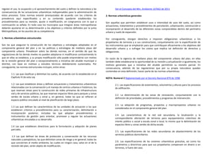 regulan el uso, la ocupación y el aprovechamiento del suelo y definen la naturaleza y las              Ver el Concepto del Min. Ambiente 167662 de 2011
consecuencias de las actuaciones urbanísticas indispensables para la administración de
estos procesos. Estas normas estarán jerarquizadas de acuerdo con los criterios de             2. Normas urbanísticas generales
prevalencia aquí especificados y en su contenido quedarán establecidos los
procedimientos para su revisión, ajuste o modificación, en congruencia con lo que a            Son aquellas que permiten establecer usos e intensidad de usos del suelo, así como
continuación se señala. En todo caso los municipios que integran áreas metropolitanas          actuaciones, tratamientos y procedimientos de parcelación, urbanización, construcción e
deberán ajustarse en su determinación a los objetivos y criterios definidos por la junta       incorporación al desarrollo de las diferentes zonas comprendidas dentro del perímetro
Metropolitana, en los asuntos de su competencia.                                               urbano y suelo de expansión.

1. Normas urbanísticas estructurales                                                           Por consiguiente, otorgan derechos e imponen obligaciones urbanísticas a los
                                                                                               propietarios de terrenos y a sus constructores, conjuntamente con la especificación de
Son las que aseguran la consecución de los objetivos y estrategias adoptadas en el             los instrumentos que se emplearán para que contribuyan eficazmente a los objetivos del
componente general del plan y en las políticas y estrategias de mediano plazo del              desarrollo urbano y a sufragar los costos que implica tal definición de derechos y
componente urbano. Prevalecen sobre las demás normas, en el sentido de que las                 obligaciones.
regulaciones de los demás niveles no pueden adoptarse ni modificarse contraviniendo lo
que en ellas se establece, y su propia modificación sólo puede emprenderse con motivo          En razón de la vigencia de mediano plazo del componente urbano del plan, en ellas
de la revisión general del plan o excepcionalmente a iniciativa del alcalde municipal o        también debe establecerse la oportunidad de su revisión y actualización e igualmente, los
distrital, con base en motivos y estudios técnicos debidamente sustentados. Por                motivos generales que a iniciativa del alcalde permitirán su revisión parcial. En
consiguiente, las normas estructurales incluyen, entre otras:                                  consecuencia, además de las regulaciones que por su propia naturaleza quedan
                                                                                               contenidas en esta definición, hacen parte de las normas urbanísticas:
        1.1. Las que clasifican y delimitan los suelos, de acuerdo con lo establecido en el
        Capítulo IV de esta Ley                                                                NOTA: Numeral 2 Reglamentado por el Decreto Nacional 879 de 1998

        1.2. Las que establecen áreas y definen actuaciones y tratamientos urbanísticos                2.1. Las especificaciones de aislamientos, volumetrías y alturas para los procesos
        relacionadas con la conservación y el manejo de centros urbanos e históricos; las              de edificación.
        que reservan áreas para la construcción de redes primarias de infraestructura
        vial y de servicios públicos, las que reservan espacios libres para parques y zonas
                                                                                                       2.2. La determinación de las zonas de renovación, conjuntamente con la
        verdes de escala urbana y zonal y, en general, todas las que se refieran al
                                                                                                       definición de prioridades, procedimientos y programas de intervención.
        espacio público vinculado al nivel de planificación de largo plazo.
                                                                                                       2.3. La adopción de programas, proyectos y macroproyectos urbanos no
        1.3 Las que definan las características de las unidades de actuación o las que
                                                                                                       considerados en el componente general del plan.
        establecen criterios y procedimientos para su caracterización, delimitación e
        incorporación posterior, incluidas las que adoptan procedimientos e
        instrumentos de gestión para orientar, promover y regular las actuaciones                      2.4. Las características de la red vial secundaria, la localización y la
                                                                                                       correspondiente afectación de terrenos para equipamientos colectivos de
        urbanísticas vinculadas a su desarrollo.
                                                                                                       interés público o social a escala zonal o local, lo mismo que la delimitación de
                                                                                                       espacios libres y zonas verdes de dicha escala.
        1.4 Las que establecen directrices para la formulación y adopción de planes
        parciales.
                                                                                                       2.5. Las especificaciones de las redes secundarias de abastecimiento de los
                                                                                                       servicios públicos domiciliarios.
         1.5 Las que definan las áreas de protección y conservación de los recursos
        naturales y paisajísticos, las que delimitan zonas de riesgo y en general, todas las
                                                                                                       2.6. Las especificaciones de las cesiones urbanísticas gratuitas, así como los
        que conciernen al medio ambiente, las cuales en ningún caso, salvo en el de la
                                                                                                       parámetros y directrices para que sus propietarios compensen en dinero o en
        revisión del plan, serán objeto de modificación.
                                                                                                       terrenos, si fuere del caso.
 