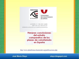José María Olayo olayo.blogspot.com
http://www.plataformavoluntariado.org/publicaciones.php
 