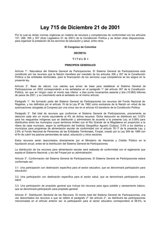 Ley 715 de Diciembre 21 de 2001
Por la cual se dictan normas orgánicas en materia de recursos y competencias de conformida...