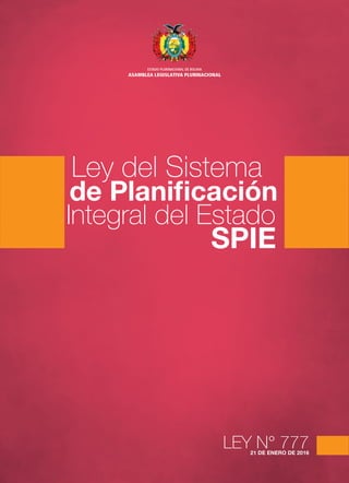 LEY N° 77721 DE ENERO DE 2016
Ley del Sistema
de Planificación
Integral del Estado
SPIE
 