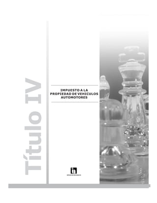 LEY N° 843



Título IV

                IMPUESTO A LA
            PROPIEDAD DE VEHICULOS
                 AUTOMOTORES




                                                  105
 