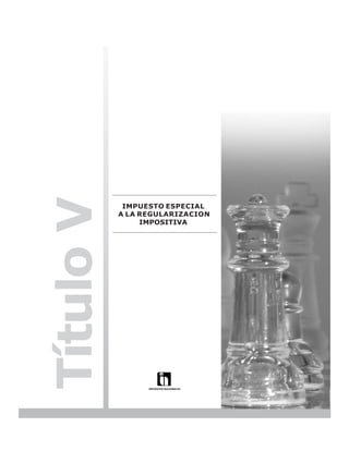 LEY N° 843



Título V

            IMPUESTO ESPECIAL
           A LA REGULARIZACION
                IMPOSITIVA




                                              115
 
