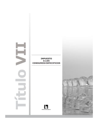 LEY N° 843



Título VII

                  IMPUESTO
                    A LOS
             CONSUMOS ESPECIFICOS




                                                 137
 