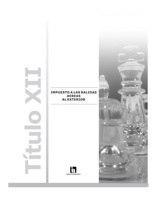 LEY N° 843



Título XII

             IMPUESTO A LAS SALIDAS
                     AEREAS
                  AL EXTERIOR




                                                   179
 