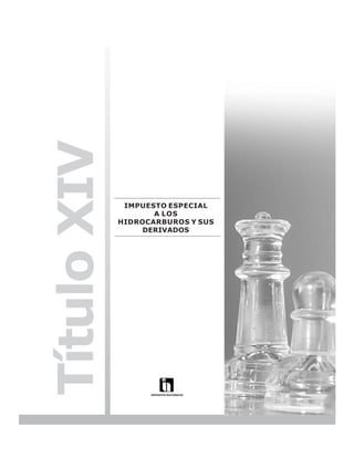 LEY N° 843



Título XIV

              IMPUESTO ESPECIAL
                    A LOS
             HIDROCARBUROS Y SUS
                  DERIVADOS




                                                197
 