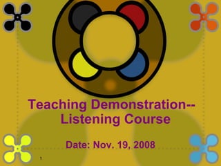 [object Object],Teaching Demonstration-- Listening Course 
