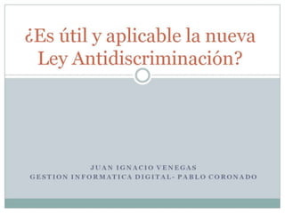 Ley antidiscriminacion- JuanIgnacio Venegas