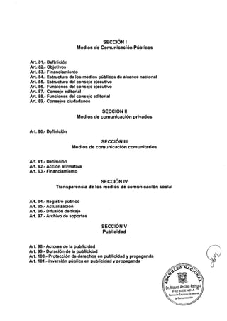 SECCIÓN I
Medios de Comunicación Públicos
SECCIÓN II
Medios de comunicación privados
SECCIÓN III
Medios de comunicación comunitarios
SECCIÓN IV
Transparencia de los medios de comunicación social
SECCIÓN V
Publicidad
 