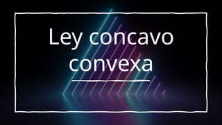 Ley concavo convexa.pptx presentación 12 | PPTX