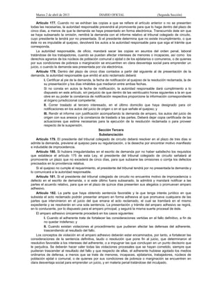 Martes 2 de abril de 2013                     DIARIO OFICIAL                            (Segunda Sección)

    Artículo 177. Cuando no se exhiban las copias a que se refiere el artículo anterior o no se presenten
todas las necesarias, la autoridad responsable prevendrá al promovente para que lo haga dentro del plazo de
cinco días, a menos de que la demanda se haya presentado en forma electrónica. Transcurrido éste sin que
se haya subsanado la omisión, remitirá la demanda con el informe relativo al tribunal colegiado de circuito,
cuyo presidente la tendrá por no presentada. Si el presidente determina que no existe incumplimiento, o que
éste no es imputable al quejoso, devolverá los autos a la autoridad responsable para que siga el trámite que
corresponda.
    La autoridad responsable, de oficio, mandará sacar las copias en asuntos del orden penal, laboral
tratándose de los trabajadores, cuando se puedan afectar intereses de menores o incapaces, así como los
derechos agrarios de los núcleos de población comunal o ejidal o de los ejidatarios o comuneros, o de quienes
por sus condiciones de pobreza o marginación se encuentren en clara desventaja social para emprender un
juicio, o cuando la demanda sea presentada por vía electrónica.
    Artículo 178. Dentro del plazo de cinco días contados a partir del siguiente al de presentación de la
demanda, la autoridad responsable que emitió el acto reclamado deberá:
           I. Certificar al pie de la demanda, la fecha de notificación al quejoso de la resolución reclamada, la de
           su presentación y los días inhábiles que mediaron entre ambas fechas.
           Si no consta en autos la fecha de notificación, la autoridad responsable dará cumplimiento a lo
           dispuesto en este artículo, sin perjuicio de que dentro de las veinticuatro horas siguientes a la en que
           obre en su poder la constancia de notificación respectiva proporcione la información correspondiente
           al órgano jurisdiccional competente;
           II. Correr traslado al tercero interesado, en el último domicilio que haya designado para oír
           notificaciones en los autos del juicio de origen o en el que señale el quejoso; y
           III. Rendir el informe con justificación acompañando la demanda de amparo, los autos del juicio de
           origen con sus anexos y la constancia de traslado a las partes. Deberá dejar copia certificada de las
           actuaciones que estime necesarias para la ejecución de la resolución reclamada o para proveer
           respecto de la suspensión.
                                                    Sección Tercera
                                                    Substanciación
    Artículo 179. El presidente del tribunal colegiado de circuito deberá resolver en el plazo de tres días si
admite la demanda, previene al quejoso para su regularización, o la desecha por encontrar motivo manifiesto
e indudable de improcedencia.
    Artículo 180. Si hubiera irregularidades en el escrito de demanda por no haber satisfecho los requisitos
que establece el artículo 175 de esta Ley, el presidente del tribunal colegiado de circuito señalará al
promovente un plazo que no excederá de cinco días, para que subsane las omisiones o corrija los defectos
precisados en la providencia relativa.
    Si el quejoso no cumple el requerimiento, el presidente del tribunal tendrá por no presentada la demanda y
lo comunicará a la autoridad responsable.
    Artículo 181. Si el presidente del tribunal colegiado de circuito no encuentra motivo de improcedencia o
defecto en el escrito de demanda, o si este último fuera subsanado, la admitirá y mandará notificar a las
partes el acuerdo relativo, para que en el plazo de quince días presenten sus alegatos o promuevan amparo
adhesivo.
    Artículo 182. La parte que haya obtenido sentencia favorable y la que tenga interés jurídico en que
subsista el acto reclamado podrán presentar amparo en forma adhesiva al que promueva cualquiera de las
partes que intervinieron en el juicio del que emana el acto reclamado, el cual se tramitará en el mismo
expediente y se resolverán en una sola sentencia. La presentación y trámite del amparo adhesivo se regirá,
en lo conducente, por lo dispuesto para el amparo principal, y seguirá la misma suerte procesal de éste.
    El amparo adhesivo únicamente procederá en los casos siguientes:
           I. Cuando el adherente trate de fortalecer las consideraciones vertidas en el fallo definitivo, a fin de
           no quedar indefenso; y
           II. Cuando existan violaciones al procedimiento que pudieran afectar las defensas del adherente,
           trascendiendo al resultado del fallo.
    Los conceptos de violación en el amparo adhesivo deberán estar encaminados, por tanto, a fortalecer las
consideraciones de la sentencia definitiva, laudo o resolución que pone fin al juicio, que determinaron el
resolutivo favorable a los intereses del adherente, o a impugnar las que concluyan en un punto decisorio que
le perjudica. Se deberán hacer valer todas las violaciones procesales que se hayan cometido, siempre que
pudieran trascender al resultado del fallo y que respecto de ellas, el adherente hubiese agotado los medios
ordinarios de defensa, a menos que se trate de menores, incapaces, ejidatarios, trabajadores, núcleos de
población ejidal o comunal, o de quienes por sus condiciones de pobreza o marginación se encuentren en
clara desventaja social para emprender un juicio, y en materia penal tratándose del inculpado.
 