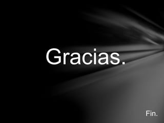 Gracias.
Fin.
 