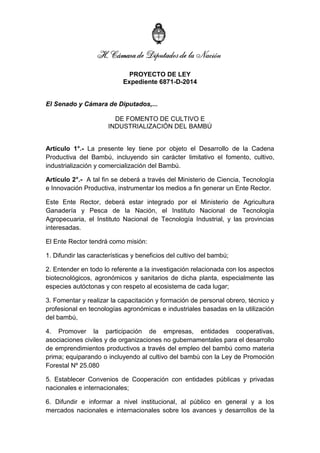 PROYECTO DE LEY 
Expediente 6871-D-2014 
El Senado y Cámara de Diputados,... 
DE FOMENTO DE CULTIVO E 
INDUSTRIALIZACIÓN D...