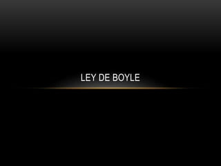 LEY DE BOYLE
 