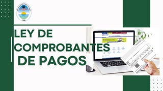 DE PAGOS
LEY DE
COMPROBANTES
 