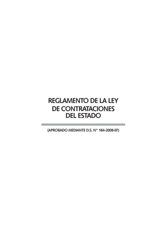 R 
eglamento de la Ley 
de Contrataciones 
del Estado 
(Aprobado mediante D.S. N° 184-2008-ef)  