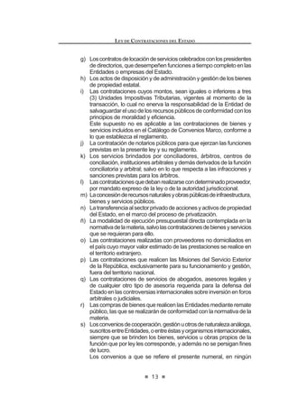 /D FRQWUDWDFLyQ GH DVHVRUtD OHJDO  ¿QDQFLHUD  RWURV VHUYLFLRV
especializados,vinculadosdirectaoindirectamentealasoperaciones
de endeudamiento interno o externo y de administración de deuda
pública.
e) Los contratos bancarios y financieros celebrados por las
Entidades.
f) Los contratos administrativos de servicios o régimen que haga sus
veces.
 