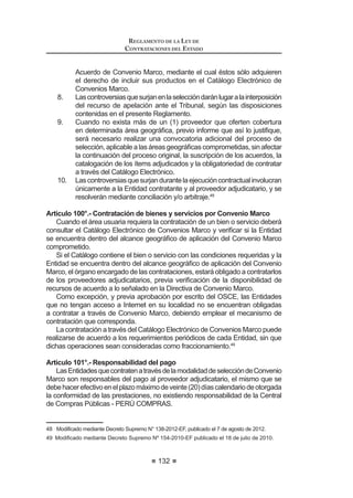 77
REGLAMENTO DE LA LEY DE
CONTRATACIONES DEL ESTADO
corresponder, disponer el deslinde de las responsabilidades respectivas. Ello sin
perjuicio de las evaluaciones periódicas que cada Entidad considere pertinente
efectuar.
Artículo 10°.- Expediente de Contratación
El Expediente de Contratación se inicia con el requerimiento del área usuaria.
Dicho Expediente debe contener la información referida a las características
técnicas de lo que se va a contratar, el estudio de las posibilidades que ofrece el
mercado, el valor referencial, la disponibilidad presupuestal, el tipo de proceso de
selección, la modalidad de selección, el sistema de contratación, la modalidad de
contratación a utilizarse y la fórmula de reajuste de ser el caso.
Entodosloscasosenquelascontratacionesesténrelacionadasalaejecución
de un proyecto de inversión pública, es responsabilidad de la Entidad:
1. Que los proyectos hayan sido declarados viables, en el marco del
Sistema Nacional de Inversión Pública.
2. Que se tomen las previsiones necesarias para que se respeten los
parámetros bajo los cuales fue declarado viable el proyecto, incluyendo
costos, cronograma, diseño u otros factores que pudieran afectar la
viabilidad del mismo.
Tratándose de obras, se adjuntará el Expediente Técnico respectivo y,
cuando corresponda, la declaratoria de viabilidad conforme al Sistema Nacional
de Inversión Pública. En la modalidad de concurso oferta no se requerirá el
Expediente Técnico, debiéndose anexar el estudio de preinversión y el informe
técnico que sustentó la declaratoria de viabilidad, conforme al Sistema Nacional
de Inversión Pública.
En el caso de obras bajo la modalidad de llave en mano, si éstas incluyen la
elaboración del Expediente Técnico, se deberá anexar el estudio de preinversión
yelinformetécnicoquesustentóladeclaratoriadeviabilidad,conformealSistema
Nacional de Inversión Pública.
Una vez aprobado el Expediente de Contratación, se incorporarán todas las
actuaciones que se realicen desde la designación del Comité Especial hasta la
culminación del contrato, incluyendo las ofertas no ganadoras. Debe entenderse
por ofertas no ganadoras aquellas que fueron admitidas y a las que no se les
otorgó la Buena Pro.
El órgano encargado de las contrataciones tiene a su cargo la custodia y
responsabilidad del Expediente de Contratación, salvo en el período en el que
dichacustodiaestéacargodelComitéEspecial.Tambiénesresponsablederemitir
el Expediente de Contratación al funcionario competente para su aprobación, de
acuerdo a sus normas de organización interna.
En el caso que un proceso de selección sea declarado desierto, la nueva
convocatoria deberá contar con una nueva aprobación del Expediente de
RQWUDWDFLyQ VyOR HQ FDVR TXH KDD VLGR PRGL¿FDGR HQ DOJ~Q H[WUHPR
Concordancia: LCE: Artículos 7º, 12º, 32º y 42º.
REGLAMENTO DE LA LEY DE
CONTRATACIONES DEL ESTADO
78
Artículo 11°.- Características técnicas de lo que se va a contratar
(O iUHD XVXDULD HV OD UHVSRQVDEOH GH GH¿QLU FRQ SUHFLVLyQ ODV FDUDFWHUtVWLFDV
condiciones, cantidad y calidad de los bienes, servicios u obras que requiera
para el cumplimiento de sus funciones, debiendo desarrollar esta actividad de
DFXHUGR D OR LQGLFDGR HQ HO $UWtFXOR ƒ GH OD /H (O yUJDQR HQFDUJDGR GH ODV
contrataciones, con la autorización del área usuaria y, como producto del estudio
de las posibilidades que ofrece el mercado, podrá ajustar las características de
lo que se va a contratar.
Paraladescripcióndelos bienes y servicios a contratar no se hará referencia a
marcasonombrescomerciales,patentes,diseñosotiposparticulares,fabricantes
determinados, ni descripción que oriente la adquisición o contratación de marca,
IDEULFDQWHRWLSRGHSURGXFWRHVSHFt¿FR6yORVHUiSRVLEOHVROLFLWDUXQDPDUFDRWLSR
de producto determinado cuando ello responda a un proceso de estandarización
debidamente sustentado, bajo responsabilidad del Titular de la Entidad.
(Q DGLFLyQ D OR HVWDEOHFLGR HQ HO $UWtFXOR ƒ GH OD /H VHUiQ REOLJDWRULRV ORV
requisitostécnicosestablecidosenreglamentossectorialesdentrodelámbitodesu
aplicación, siempre y cuando cuenten con el refrendo del Ministro de Economía y
Finanzas de acuerdo a lo dispuesto por los Decretos Leyes Nº 25629 y Nº 25909.
Las normas técnicas nacionales, emitidas por la Comisión competente de
Reglamentos Técnicos y Comerciales del Instituto Nacional de Defensa de la
Competencia y de la Protección de la Propiedad Intelectual - INDECOPI, podrán
VHU WRPDGDV HQ FXHQWD SDUD OD GH¿QLFLyQ GH ORV ELHQHV VHUYLFLRV X REUDV TXH
se van a contratar mediante los procesos de selección regulados por la Ley y el
Reglamento.
Concordancia: LCE: Artículo 13º.
Directiva N° 010-2009-OSCE/CD.
Artículo 12°.- Estudio de posibilidades que ofrece el mercado
6REUH OD EDVH GH ODV HVSHFL¿FDFLRQHV WpFQLFDV R WpUPLQRV GH UHIHUHQFLD
GH¿QLGRV SRU HO iUHD XVXDULD HO yUJDQR HQFDUJDGR GH ODV FRQWUDWDFLRQHV WLHQH OD
obligación de evaluar las posibilidades que ofrece el mercado para determinar
lo siguiente:
1. El valor referencial;
2. La existencia de pluralidad de marcas y/o postores;
3. La posibilidad de distribuir la Buena Pro;
4. Información que pueda utilizarse para la determinación de los factores
de evaluación, de ser el caso;
5. La pertinencia de realizar ajustes a las características y/o condiciones
de lo que se va a contratar, de ser necesario;
 2WURV DVSHFWRV QHFHVDULRV TXH WHQJDQ LQFLGHQFLD HQ OD H¿FLHQFLD GH OD
contratación.
Para realizar el estudio de las posibilidades que ofrece el mercado, debe
emplearse, como mínimo, dos (2) fuentes, pudiendo emplearse las siguientes:
 