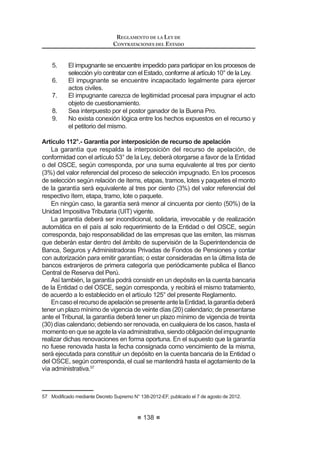83
REGLAMENTO DE LA LEY DE
CONTRATACIONES DEL ESTADO
establecidoparalaAdjudicaciónDirectaenlasnormaspresupuestarias.
En caso contrario, se convoca a Adjudicación Directa Selectiva.
4. Adjudicación de Menor Cuantía, puede ser Adjudicación de Menor
Cuantía y Adjudicación de Menor Cuantía Derivada.
La Adjudicación de Menor Cuantía, se convoca para:
a) La contratación de bienes, servicios y obras, cuyos montos sean infe-
riores a la décima parte del límite mínimo establecido por las normas
presupuestarias para las Licitaciones Públicas o Concursos Públicos,
según corresponda;
b) La contratación de expertos independientes para que integren los Co-
mités Especiales.
La Adjudicación de Menor Cuantía Derivada, se convoca para los procesos
declarados desiertos, cuando corresponda, de acuerdo a lo establecido en
HO DUWtFXOR ƒ GH OD /H
Para la determinación del proceso de selección se considerará el objeto
principal de la contratación y el valor referencial establecido por la Entidad para
la contratación prevista. En el caso de contrataciones que involucren un conjunto
de prestaciones, el objeto principal del proceso de selección se determinará en
función a la prestación que represente la mayor incidencia porcentual en el costo.
Encualquiercaso,losbienesoserviciosqueserequierancomocomplementarios
entre sí, se consideran incluidos en la contratación objeto del contrato.
Medianteelprocesodeselecciónsegúnrelacióndeítems,laEntidad,teniendo
en cuenta la viabilidad económica, técnica y/o administrativa de la vinculación,
podrá convocar en un solo proceso la contratación de bienes, servicios u obras
distintasperovinculadasentresíconmontosindividualessuperioresatres(3)UIT.
Acada caso les serán aplicables las reglas correspondientes al proceso principal,
conlasexcepcionesprevistasenelpresenteReglamento,respetándoseelobjeto
y monto de cada ítem.
En el caso de declaración de desierto de uno o varios ítems, el proceso de
selección que corresponde para la segunda convocatoria será laAdjudicación de
Menor Cuantía Derivada.
Mediante el proceso de selección por paquete, la Entidad agrupa, en el objeto
del proceso, la contratación de varios bienes o servicios de igual o distinta clase,
FRQVLGHUDQGR TXH OD FRQWUDWDFLyQ FRQMXQWD HV PiV H¿FLHQWH TXH HIHFWXDU FRQWUD-
taciones separadas de dichos bienes o servicios.
Las entidades preferentemente contratarán por paquete la elaboración de los
HVWXGLRVGHSUHLQYHUVLyQGHSHU¿OSUHIDFWLELOLGDGIDFWLELOLGDGVHJ~QFRUUHVSRQGD
debiendo preverse en los términos de referencia que los resultados de cada nivel
de estudio sean considerados en los niveles siguientes.
Para la contratación de estudios de preinversión el área usuaria en coordina-
ción con el órgano encargado de las contrataciones sustentará la convocatoria
REGLAMENTO DE LA LEY DE
CONTRATACIONES DEL ESTADO
84
de los procesos de selección cuando tenga que realizarse por paquete, o en
forma separada.
Los tipos de procesos de selección previstos en el presente artículo, podrán
sujetarse a las modalidades especiales de Convenio Marco y Subasta Inversa,
de acuerdo a lo indicado en este Reglamento. 8
Concordancia: LCE: Artículos 13°, 15° al 18° y 32°.
Artículo 20°.- Prohibición de fraccionamiento
La contratación de bienes o servicios de carácter permanente, cuya provisión
se requiera de manera continua o periódica se realizará por periodos no menores
a un (1) año.
No se considerará fraccionamiento cuando:
 (VWDQGR DFUHGLWDGD OD QHFHVLGDG HQ OD HWDSD GH SODQL¿FDFLyQ OD (QWLGDG
restringió la cantidad a contratar por no disponer a dicha fecha la dis-
ponibilidad presupuestal correspondiente, situación que varía durante
la ejecución del PlanAnual de Contrataciones al contarse con mayores
créditos presupuestarios no previstos, provenientes de, entre otros,
transferencias de partidas, créditos suplementarios y recursos públicos
captados o percibidos directamente por la Entidad.
2. Con posterioridad a la aprobación del Plan Anual de Contrataciones,
surja una necesidad extraordinaria e imprevisible adicional a la progra-
mada, siempre que la contratación programada cuente con Expediente
de Contratación aprobado, debiendo atenderse la nueva necesidad a
través de una contratación independiente.
3. Secontrateconelmismoproveedorcomoconsecuenciadeprocesosde
selección con objetos contractuales distintos o en el caso que concurran
procesos de selección con contratos complementarios, exoneraciones
o con procesos bajo regímenes especiales.
4. La contratación se efectúe a través del Catálogo de Convenios Marco.
5. Se requiera propiciar la participación de las microempresas y pequeñas
empresas,enaquellossectoresdondeexistaofertacompetitiva,siempre
que sus bienes, servicios y obras sean de la calidad necesaria para
que la Entidad se asegure el cumplimiento oportuno y los costos sean
razonables en función a las condiciones del mercado.9
Concordancia: LCE: Artículo 19°.
Artículo 21°.- Modalidades Especiales de Selección
Los tipos de procesos de selección previstos en el artículo anterior, podrán
sujetarse a las modalidades especiales de Convenio Marco y Subasta Inversa,
de acuerdo a lo indicado en este Reglamento.
Concordancia: LCE: Artículo 15º.
RLCE: Artículos 90º al 96º, 97º al 103º.
  0RGLILFDGR PHGLDQWH 'HFUHWR 6XSUHPR 1ƒ () SXEOLFDGR HO  GH DJRVWR GH 
 