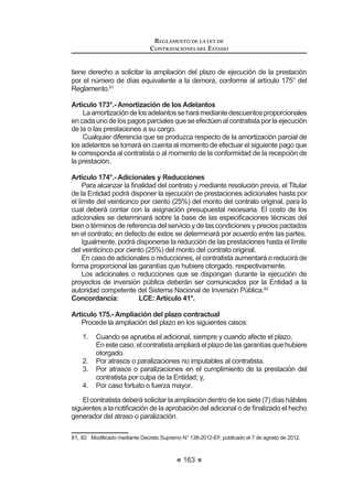 99
REGLAMENTO DE LA LEY DE
CONTRATACIONES DEL ESTADO
presentaron para acreditar la experiencia del postor. También podrán
considerarse factores referidos al objeto de la convocatoria, como
equipamiento, infraestructura, entre otros, siempre y cuando cumplan
FRQ OR GLVSXHVWR HQ HO DUWtFXOR ƒ
3. LasBasesdeberánestablecerlossiguientesmárgenesdepuntajepara
los factores de evaluación:
3.1. Experiencia: De 25 a 35 puntos, puntaje que deberá incluir
el que corresponda a la experiencia en la actividad, en la
especialidad y al cumplimiento del servicio, cuando éste último
se haya incorporado como factor de evaluación.
3.2. Personal propuesto para la prestación del servicio: De 30 a 40
puntos.
3.3. Mejoras a las condiciones previstas en las Bases: De 20 a 25
puntos.
4. El único factor de evaluación de la propuesta económica será el monto
total de la oferta y, en su caso, el monto total de cada ítem.20
Concordancia: LCE: Artículo 31°.
Artículo 47°.- Factores de evaluación para la contratación de obras
1. Para la contratación de obras que correspondan a Adjudicaciones
Directas Selectivas y Adjudicaciones de Menor Cuantía no se
establecerán factores técnicos de evaluación, sólo se evaluará la
propuesta económica de aquellos postores cuya propuesta cumpla
con lo señalado en el expediente técnico.
2. En las obras que correspondan a Licitaciones Públicas y
Adjudicaciones Directas Públicas, así como a procesos de
Adjudicación de Menor Cuantía Derivada de Licitación Pública y
Adjudicación Directa Pública, deberán considerarse los siguientes
factores de evaluación de la propuesta técnica:
a) Experiencia en obras en general ejecutadas hasta en los últimos
diez (10) años a la fecha de presentación de propuestas, por
un monto acumulado equivalente de hasta cinco (5) veces el
valor referencial de la obra materia de la convocatoria.
b) Experiencia de obras similares ejecutadas hasta en los últimos
diez (10) años a la fecha de presentación de propuestas, por un
máximo acumulado equivalente al valor referencial de la obra
materia de la convocatoria, siendo el valor mínimo de cada obra
similar al quince por ciento (15%) del valor referencial. En las
Bases deberá señalarse las obras similares que servirán para
acreditar la experiencia del postor.
 0RGLILFDGR PHGLDQWH 'HFUHWR 6XSUHPR 1ƒ () SXEOLFDGR HO  GH DJRVWR GH 
REGLAMENTO DE LA LEY DE
CONTRATACIONES DEL ESTADO
100
La obra presentada para acreditar la experiencia en obras
similares sirve para acreditar la experiencia en obras en
general.
La experiencia del postor se acreditará con copias simples de
contratos y sus respectivas actas de recepción y conformidad;
contratos y sus respectivas resoluciones de liquidación;
o contratos y cualquier otra documentación de la cual se
desprenda fehacientemente que la obra fue concluida, así
como su monto total.
F 