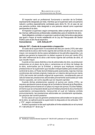 105
REGLAMENTO DE LA LEY DE
CONTRATACIONES DEL ESTADO
Bases serán presentadas dentro de los cinco (5) días hábiles siguientes de haber
¿QDOL]DGR HO WpUPLQR SDUD OD DEVROXFLyQ GH ODV FRQVXOWDV (O RPLWp (VSHFLDO
QRWL¿FDUi OD DEVROXFLyQ D WUDYpV GHO 6($(  D ORV FRUUHRV HOHFWUyQLFRV GH ORV
participantes, de ser el caso, en un plazo máximo de cinco (5) días hábiles desde
el vencimiento del plazo para recibir las observaciones.
EnAdjudicacionesDirectasyAdjudicacionesdeMenorCuantíaparaejecución
yconsultoríadeobras,lasobservacionesseránpresentadasyabsueltasenforma
simultánea a la presentación de las consultas.30
Artículo 58°.- Elevación de observaciones
El plazo para solicitar la elevación de observaciones para el pronunciamiento
del OSCE es de tres (3) días hábiles, computados desde el día siguiente de la
QRWL¿FDFLyQ GHO SOLHJR DEVROXWRULR D WUDYpV GHO 6($(
Los participantes pueden solicitar la elevación de las observaciones para la
emisión de pronunciamiento, en los siguientes supuestos:
a) Cuando las observaciones presentadas por el participante no fueron
acogidas o fueron acogidas parcialmente;
b) Cuando a pesar de ser acogidas sus observaciones, el participante
considere que tal acogimiento continúa siendo contrario a lo dispuesto
SRU HO DUWtFXOR ƒ GH OD /H FXDOTXLHU RWUD GLVSRVLFLyQ GH OD QRUPDWLYD
sobre contrataciones del Estado u otras normas complementarias o
conexas que tengan relación con el proceso de selección; y
c) Cuandoelparticipanteconsiderequeelacogimientodeunaobservación
formulada por otro participante resulta contrario a lo dispuesto por el
DUWtFXOR ƒ GH OD /H FXDOTXLHU RWUD GLVSRVLFLyQ GH OD QRUPDWLYD VREUH
contrataciones del Estado u otras normas complementarias o conexas
que tengan relación con el proceso de selección. En este caso, el
participante debe haberse registrado como tal hasta el vencimiento del
plazo para formular observaciones.
El pronunciamiento deberá estar motivado y expresado de manera objetiva
y clara; en él se absolverá las observaciones y, de ser el caso, se emitirá
SURQXQFLDPLHQWR GH R¿FLR VREUH FXDOTXLHU DVSHFWR GH ODV %DVHV TXH FRQWUDYHQJD
OD QRUPDWLYD VREUH FRQWUDWDFLRQHV GHO (VWDGR (O SOD]R SDUD HPLWLU  QRWL¿FDU HO
pronunciamiento a través del SEACE será no mayor de diez (10) días hábiles. El
plazo será improrrogable y se computará desde el día siguiente de la recepción
del expediente completo por el OSCE.
Una vez publicado el pronunciamiento a través del SEACE, éste deberá ser
implementado por el Comité Especial, aun cuando ello implique la suspensión
temporal del proceso y/o la prórroga de las etapas del mismo, en atención a la
complejidaddelascorrecciones,adecuacionesoacreditacionesqueseanecesario
 0RGL¿FDGR PHGLDQWH 'HFUHWR 6XSUHPR 1ž () SXEOLFDGR HO  GH IHEUHUR GH 
REGLAMENTO DE LA LEY DE
CONTRATACIONES DEL ESTADO
106
realizar. El Comité Especial no puede continuar con la tramitación del proceso de
selección si no ha cumplido con implementar adecuadamente lo dispuesto en el
pronunciamiento, bajo sanción de nulidad y sin perjuicio de las responsabilidades
a que hubiere lugar.
Contra el pronunciamiento emitido por el OSCE, no cabe la interposición de
recurso administrativo alguno, siendo de obligatorio cumplimiento para la Entidad
y los participantes del proceso de selección.31
Concordancia: LCE: Artículo 28°.
Artículo 59°.- Integración de Bases
Una vez absueltas todas las consultas y/u observaciones, o si las mismas
QR VH KDQ SUHVHQWDGR ODV %DVHV TXHGDUiQ LQWHJUDGDV FRPR UHJODV GH¿QLWLYDV
 QR SRGUiQ VHU FXHVWLRQDGDV HQ QLQJXQD RWUD YtD QL PRGL¿FDGDV SRU DXWRULGDG
administrativa alguna, bajo responsabilidad del Titular de la Entidad. Esta
restricción no afecta la competencia del Tribunal para declarar la nulidad del
SURFHVR SRU GH¿FLHQFLDV HQ ODV %DVHV
/DV %DVHV LQWHJUDGDV GHEHQ LQFRUSRUDU REOLJDWRULDPHQWH ODV PRGL¿FDFLRQHV
que se hayan producido como consecuencia de las consultas, observaciones,
SURQXQFLDPLHQWRV DVt FRPR ODV PRGL¿FDFLRQHV UHTXHULGDV SRU HO 26( HQ HO
marco de sus acciones de supervisión.
En las Licitaciones Públicas, Concursos Públicos, Adjudicaciones Directas y
Adjudicaciones de Menor Cuantía para obras y consultoría de obras, el Comité
Especial o el órgano encargado, cuando corresponda y bajo responsabilidad,
deberáintegrarypublicarlasBasesIntegradasaldíasiguientedevencidoelplazo
para formular las observaciones, de no haberse presentado éstas.
En el caso que se hubieren presentado observaciones a las Bases, la
integración y publicación se efectuará al día siguiente de vencido el plazo para
solicitar la elevación de las Bases al OSCE, correspondiendo al Comité Especial,
bajo responsabilidad, integrar las Bases conforme a lo dispuesto en el pliego de
absolución de consultas y observaciones.
Si se solicita la elevación, la integración y publicación se efectuará dentro de
ORV GRV  