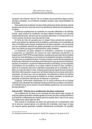 107
REGLAMENTO DE LA LEY DE
CONTRATACIONES DEL ESTADO
CAPÍTULO V
PRESENTACIÓN DE PROPUESTAS
Artículo 61°.- Requisitos para la admisión de propuestas
Para que una propuesta sea admitida deberá incluir, cumplir y, en su caso,
acreditar la documentación de presentación obligatoria que se establezca en las
Bases y los requerimientos técnicos mínimos que constituyen las características
técnicas, normas reglamentarias y cualquier otro requisito establecido como tal
en las Bases y en las disposiciones legales que regulan el objeto materia de la
contratación.
Artículo 62°.- Presentación de documentos
Todos los documentos que contengan información referida a los requisitos
paralaadmisióndepropuestasyfactoresdeevaluaciónsepresentaránenidioma
FDVWHOODQR R HQ VX GHIHFWR DFRPSDxDGRV GH WUDGXFFLyQ R¿FLDO R FHUWL¿FDGD
HIHFWXDGD SRU WUDGXFWRU S~EOLFR MXUDPHQWDGR R WUDGXFWRU FROHJLDGR FHUWL¿FDGR
según corresponda, salvo el caso de la información técnica complementaria
contenidaenfolletos,instructivos,catálogososimilares,quepodráserpresentada
en el idioma original. El postor será responsable de la exactitud y veracidad de
dichos documentos.
Cuando se exija la presentación de documentos que sean emitidos por
autoridad pública en el extranjero, el postor podrá presentar copia simple de los
mismos sin perjuicio de su ulterior presentación, la cual necesariamente deberá
VHU SUHYLD D OD ¿UPD GHO FRQWUDWR 'LFKRV GRFXPHQWRV GHEHUiQ HVWDU GHELGDPHQWH
legalizados por el Consulado respectivo y por el Ministerio de Relaciones
Exteriores, en caso sea favorecido con la Buena Pro.34
Artículo 63°.- Forma de presentación y alcance de las propuestas
Las propuestas se presentarán en dos (2) sobres cerrados, de los cuales el
primero contendrá la propuesta técnica y el segundo la propuesta económica.
La propuesta técnica se presentará en original y en el número de copias
requerido en las Bases, el que no podrá exceder de la cantidad de miembros
que conforman el Comité Especial. La propuesta económica sólo se presentará
en original.
En el caso de las contrataciones electrónicas, deberá observarse lo dispuesto
en este Reglamento.
En los procesos de selección convocados bajo la modalidad de Convenio
Marco se puede prever que los proveedores presenten más de una propuesta
SRU FDGD tWHP VHJ~Q OR GLVSXHVWR HQ HO DUWtFXOR ƒ GHO 5HJODPHQWR
Cuando las propuestas se presenten en hojas simples se redactarán por
medios mecánicos o electrónicos y serán foliadas correlativamente empezando
por el número uno.
34 0RGLILFDGR PHGLDQWH 'HFUHWR 6XSUHPR 1ƒ () SXEOLFDGR HO  GH DJRVWR GH 
REGLAMENTO DE LA LEY DE
CONTRATACIONES DEL ESTADO
108
Cuando las propuestas tengan que ser presentadas total o parcialmente
mediante formularios o formatos, éstos podrán ser llenados por cualquier medio,
incluyendo el manual. En ambos supuestos, las propuestas deben llevar el sello
y la rúbrica del postor o de su representante legal o mandatario designado para
GLFKR ¿Q VDOYR HQ HO FDVR TXH HO SRVWRU VHD SHUVRQD QDWXUDO HQ FXR FDVR
bastará que éste o su apoderado, indique debajo de la rúbrica sus nombres y
apellidos completos.
Las propuestas económicas deberán incluir todos los tributos, seguros,
transporte, inspecciones, pruebas y, de ser el caso, los costos laborales
conforme la legislación vigente, así como cualquier otro concepto que pueda
tener incidencia sobre el costo del bien, servicio u obra a adquirir o contratar;
excepto la de aquellos postores que gocen de exoneraciones legales.
El monto total de la propuesta económica y los subtotales que lo componen
deberán ser expresados con dos decimales. Los precios unitarios podrán ser
expresados con más de dos decimales.
Los integrantes de un consorcio no podrán presentar propuestas individuales
ni conformar más de un consorcio en un proceso de selección, o en un
determinado ítem cuando se trate de procesos de selección según relación
de ítems.35
Artículo 64°.- Acto de presentación de propuestas
El acto de presentación de propuestas será público cuando el proceso
convocado sea Licitación Pública, Concurso Público y Adjudicación Directa
Pública,ypodráserprivadocuandosetratedeunaAdjudicaciónDirectaSelectiva
o Adjudicación de Menor Cuantía. En los procesos de Adjudicación de Menor
Cuantía Derivada, el acto de presentación de propuestas se realiza bajo la
formalidad que corresponde al proceso principal.
El acto público se realiza, cuando menos, en presencia del Comité Especial,
ORV SRVWRUHV  FRQ OD SDUWLFLSDFLyQ GH 1RWDULR R -XH] GH 3D] VHJ~Q FRUUHVSRQGD
(O-XH]GH3D]SDUWLFLSDUiHQORVDFWRVS~EOLFRVGHSUHVHQWDFLyQGHSURSXHVWDV
y otorgamiento de la buena pro cuando en la localidad en donde se efectúen no
KXELHUD 1RWDULR 3RU ORFDOLGDG VH HQWLHQGH HO OXJDU R iPELWR JHRJUi¿FR GRQGH OD
Entidad realiza el acto público.
Excepcionalmente y previa sustentación, la Entidad podrá considerar la
SDUWLFLSDFLyQ GH XQ -XH] GH 3D] HQ DTXHOORV VXSXHVWRV HQ ORV TXH H[LVWLHQGR
Notario,estenopuedeconcurriralactodebidoaqueseencuentradevacaciones,
de licencia o no cuenta con disponibilidad de atención.
Los actos se llevan a cabo en la fecha y hora señaladas en la convocatoria,
salvo que éstos se posterguen, de acuerdo con lo establecido en la Ley y el
presente Reglamento.
En todos los actos de presentación de propuestas y otorgamiento de la
Buena Pro, se podrá contar con la presencia de un representante del Sistema
35 0RGL¿FDGR PHGLDQWH 'HFUHWR 6XSUHPR 1ƒ () SXEOLFDGR HO  GH DJRVWR GH 
 