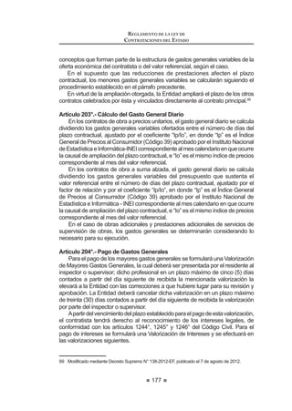 109
REGLAMENTO DE LA LEY DE
CONTRATACIONES DEL ESTADO
Nacional de Control, quien participará como veedor y deberá suscribir el acta
correspondiente. La no asistencia del mismo no vicia el proceso. 36
Concordancia: LCE: Artículo 30°.
Artículo 65°.- Acreditación de representantes en acto público
Laspersonas naturales concurren personalmenteoatravésdesuapoderado
debidamente acreditado ante el Comité Especial mediante carta poder simple.
Las personas jurídicas lo hacen por medio de su representante legal o
apoderado. El representante legal acreditará tal condición con copia simple
del documento registral vigente que consigne dicho cargo y, en el caso del
apoderado, será acreditado con carta poder simple suscrita por el representante
legal, a la que se adjuntará el documento registral vigente que acredite la
condición de éste, expedido con una antigüedad no mayor de treinta (30) días
a la presentación de propuestas.
En el caso de consorcios, la propuesta puede ser presentada por el
representante legal común del consorcio, o por el apoderado designado por éste,
o por el representante legal o apoderado de uno de los integrantes del consorcio
que se encuentre registrado como participante, conforme a lo siguiente:
1. En el caso que el representante legal común del consorcio presente
la propuesta, éste debe presentar copia simple de la promesa formal
de consorcio.
2. En el caso que el apoderado designado por el representante legal
común del consorcio presente propuesta, este debe presentar carta
poder simple suscrita por el representante legal común del consorcio
y copia simple de la promesa formal de consorcio.
3. En el caso del representante legal o apoderado de uno de los
integrantes del consorcio que se encuentre registrado como
participante, la acreditación se realizará conforme a lo dispuesto por
el primer y segundo párrafo del presente artículo, según corresponda.
En el caso que el Comité Especial rechace la acreditación del apoderado,
representante legal, representante legal común, según corresponda, y este
exprese su disconformidad, se anotará tal circunstancia en el acta y el Notario
R -XH] GH 3D] PDQWHQGUi OD SURSXHVWD  ORV GRFXPHQWRV GH DFUHGLWDFLyQ HQ VX
poder hasta el momento en que el participante formule apelación.37
Artículo 66°.- Acto público de presentación de propuestas
El acto se inicia cuando el Comité Especial empieza a llamar a los
participantes en el orden en que se registraron para participar en el proceso,
para que entreguen sus propuestas. Si al momento de ser llamado el participante
no se encuentra presente, se le tendrá por desistido.
36, 37 0RGL¿FDGR PHGLDQWH 'HFUHWR 6XSUHPR 1ƒ () SXEOLFDGR HO  GH DJRVWR GH 
REGLAMENTO DE LA LEY DE
CONTRATACIONES DEL ESTADO
110
El Comité Especial procederá a abrir los sobres que contienen la propuesta
WpFQLFD GH FDGD SRVWRU D ¿Q GH YHUL¿FDU VX DGPLVLELOLGDG SXGLHQGR UHTXHULU OD
VXEVDQDFLyQ FRQIRUPH DO DUWtFXOR ƒ GHO 5HJODPHQWR
De advertirse que la propuesta no cumple con lo requerido por las Bases o no
se cumpla con la subsanación en el plazo otorgado, se devolverá la propuesta,
teniéndolapornoadmitida,salvoqueelpostorexpresesudisconformidad,encuyo
FDVR VH DQRWDUi WDO FLUFXQVWDQFLD HQ HO DFWD  HO 1RWDULR R -XH] GH 3D] PDQWHQGUi
la propuesta en su poder hasta el momento en que el postor formule apelación.
6L VH IRUPXOD DSHODFLyQ VH HVWDUi D OR TXH ¿QDOPHQWH VH UHVXHOYD DO UHVSHFWR
6L ODV %DVHV KDQ SUHYLVWR TXH OD HYDOXDFLyQ  FDOL¿FDFLyQ GH ODV SURSXHVWDV
WpFQLFDVVHUHDOLFHHQIHFKDSRVWHULRUHO1RWDULRR-XH]GH3D]SURFHGHUiDFRORFDU
lossobrescerradosquecontienenlaspropuestaseconómicasdentrodeunoomás
VREUHV ORV TXH VHUiQ GHELGDPHQWH VHOODGRV  ¿UPDGRV SRU pO SRU ORV PLHPEURV
del Comité Especial y por los postores que así lo deseen, conservándolos hasta
la fecha en que el Comité Especial, en acto público, comunique verbalmente a
los postores el resultado de la evaluación de las propuestas técnicas.
El Comité levantará el acta respectiva, la cual deberá ser suscrita por todos
sus miembros, así como por los veedores y los postores que lo deseen.38
Concordancia: LCE: Artículo 30°.
Artículo 67°.- Acto privado de presentación de propuestas
Tratándose de acto privado, los participantes presentarán sus propuestas,
con cargo y en sobre cerrado, en la dirección, en el día y horario señalados en
las Bases, bajo responsabilidad del Comité Especial.
En el caso que la propuesta del postor no fuera admitida, el Comité Especial
incluirá el motivo de esa decisión en el acta de los resultados del proceso que
publicaráenelSEACE,debiendodevolverselossobresquecontienenlapropuesta
técnica y económica, una vez consentido el otorgamiento de la Buena Pro.
(Q FDVR GH OD GHVFDOL¿FDFLyQ GH SURSXHVWDV HO RPLWp (VSHFLDO LQFOXLUi HO
motivo de esa decisión en el acta de los resultados del proceso que publicará
en el SEACE.
Artículo 68°.- Subsanación de propuestas
Si existieran defectos de forma, tales como errores u omisiones subsanables
HQ ORV GRFXPHQWRV SUHVHQWDGRV TXH QR PRGL¿TXHQ HO DOFDQFH GH OD SURSXHVWD
técnica, el Comité Especial otorgará un plazo entre uno (1) o dos (2) días, salvo
que el defecto pueda corregirse en el mismo acto.
Asimismo, en caso que algún postor haya omitido la presentación de uno o
más documentos que acrediten el cumplimiento de los requerimientos técnicos
mínimos, el Comité Especial podrá otorgar un plazo entre uno (1) o dos (2) días
para que el postor subsane dicha omisión, siempre que se trate de documentos
emitidos por autoridad pública nacional o un privado en ejercicio de función
 0RGLILFDGR PHGLDQWH 'HFUHWR 6XSUHPR 1ƒ () SXEOLFDGR HO  GH DJRVWR GH 
 