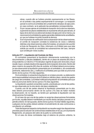 HWDSDV /D SULPHUD HV OD WpFQLFD FXD ¿QDOLGDG HV FDOL¿FDU  HYDOXDU OD
39 0RGLILFDGR PHGLDQWH 'HFUHWR 6XSUHPR 1ƒ () SXEOLFDGR HO  GH DJRVWR GH 
 0RGL¿FDGR PHGLDQWH 'HFUHWR 6XSUHPR 1ž () SXEOLFDGR HO  GH MXOLR GH 
REGLAMENTO DE LA LEY DE
CONTRATACIONES DEL ESTADO
112
SURSXHVWDWpFQLFDODVHJXQGDHVODHFRQyPLFDFXRREMHWRHVFDOL¿FDUHYDOXDU
el monto de la propuesta.
Las propuestas técnica y económica se evalúan asignándoles puntajes de
acuerdo a los factores y criterios que se establezcan en las Bases del proceso,
así como a la documentación que se haya presentado para acreditarlos.
En ningún caso y bajo responsabilidad del Comité Especial y del funcionario
que aprueba las Bases se establecerán factores cuyos puntajes se asignen
utilizando criterios subjetivos.
(O SURFHGLPLHQWR JHQHUDO GH FDOL¿FDFLyQ  HYDOXDFLyQ VHUi HO VLJXLHQWH
1. Aefecto de la admisión de las propuestas técnicas, el Comité Especial
YHUL¿FDUi TXH ODV RIHUWDV FXPSODQ FRQ ORV UHTXLVLWRV GH DGPLVLyQ GH ODV
propuestas establecidos en las Bases.
Sólo una vez admitidas las propuestas, el Comité Especial aplicará los
factores de evaluación previstos en las Bases y asignará los puntajes
correspondientes,conformealoscriteriosestablecidosparacadafactor
y a la documentación sustentatoria presentada por el postor.
Las propuestas que en la evaluación técnica alcancen el puntaje
PtQLPR ¿MDGR HQ ODV %DVHV DFFHGHUiQ D OD HYDOXDFLyQ HFRQyPLFD /DV
SURSXHVWDVWpFQLFDVTXHQRDOFDQFHQGLFKRSXQWDMHVHUiQGHVFDOL¿FDGDV
en esta etapa.
Los miembros del Comité Especial no tendrán acceso ni evaluarán a
las propuestas económicas sino hasta que la evaluación técnica haya
concluido.
2. A efectosdelaadmisióndelapropuestaeconómica,elComitéEspecial
YHUL¿FDUi TXH VH HQFXHQWUH GHQWUR GH ORV WRSHV ¿MDGRV SRU OD /H  HO
presente Reglamento. Las propuestas que excedan o estén por debajo
GH ORV UHIHULGRV WRSHV VHUiQ GHVFDOL¿FDGDV
La evaluación económica consistirá en asignar el puntaje máximo
establecido a la propuesta económica de menor monto. Al resto de
propuestasselesasignaráunpuntajeinversamenteproporcional,según
la siguiente fórmula:
Pi = Om x PMPE
Oi
Donde:
i = Propuesta
Pi = Puntaje de la propuesta económica i
Oi = Propuesta económica i
Om = Propuesta económica de monto o precio más bajo
PMPE = Puntaje máximo de la propuesta económica
6LODSURSXHVWDHFRQyPLFDLQFOXHXQDSURSXHVWDGH¿QDQFLDPLHQWRODSULPHUD
VH HYDOXDUi XWLOL]DQGR HO PpWRGR GHO YDORU SUHVHQWH QHWR GHO ÀXMR ¿QDQFLHUR TXH
 