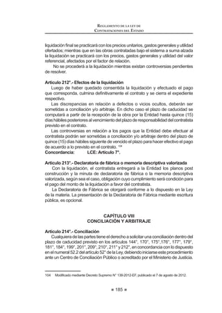 113
REGLAMENTO DE LA LEY DE
CONTRATACIONES DEL ESTADO
FRPSUHQGD ORV FRVWRV ¿QDQFLHURV  HO UHSDJR GH OD GHXGD 6H WRPDUiQ HQ FXHQWD
WRGRV ORV FRVWRV GHO ¿QDQFLDPLHQWR WDOHV FRPR OD WDVD GH LQWHUpV FRPLVLRQHV
seguros y otros, así como la contrapartida de la Entidad si fuere el caso.
3DUD HO FiOFXOR GHO YDORU SUHVHQWH QHWR GHO ÀXMR ¿QDQFLHUR VH DSOLFDUi OR GLV-
puesto por la Ley de Endeudamiento del Sector Público y la Ley de Equilibrio
Financiero, utilizándose como tasa de descuento, la tasa de interés activa en
moneda nacional o en moneda extranjera, vigente al día anterior a la realización
de la evaluación económica. La fórmula de valor presente es la siguiente:
VP ∑= +
=
n
i
n
i
i
I
1 )1(
Donde,
VP = Valor Presente.
I = Pagos periódicos por parte de la Entidad.
i = Tasadeinterésactivaenlamonedacorrespondiente.
n = Número de períodos de pago.
Concordancia: LCE: Artículo 31º.
Artículo 71°.- Evaluación de propuestas
La evaluación de propuestas se sujeta a las siguientes reglas:
1. Etapa de evaluación técnica:
a) El Comité Especial evaluará cada propuesta de acuerdo con las
Bases y conforme a una escala que sumará cien (100) puntos.
b) Para acceder a la evaluación de las propuestas económicas,
las propuestas técnicas deberán alcanzar el puntaje mínimo de
sesenta (60), salvo en el caso de la contratación de servicios
y consultoría en que el puntaje mínimo será de ochenta (80).
Las propuestas técnicas que no alcancen dicho puntaje serán
GHVFDOL¿FDGDV HQ HVWD HWDSD
2. Etapa de evaluación económica:
Elpuntajedelapropuestaeconómicasecalcularásiguiendolaspautas
GHO DUWtFXOR ƒ GRQGH HO SXQWDMH Pi[LPR SDUD OD SURSXHVWD HFRQyPLFD
será de cien (100) puntos.
3. Determinación del puntaje total:
Una vez evaluadas las propuestas técnica y económica se procederá
a determinar el puntaje total de las mismas.
7DQWR OD HYDOXDFLyQ WpFQLFD FRPR OD HYDOXDFLyQ HFRQyPLFD VH FDOL¿FDQ
REGLAMENTO DE LA LEY DE
CONTRATACIONES DEL ESTADO
114
sobrecien(100)puntos.Elpuntajetotaldelapropuestaseráelpromedio
ponderado de ambas evaluaciones, obtenido de la aplicación de la
siguiente fórmula:
PTPi = c1PTi + c2PEi
Donde:
PTPi = Puntaje total del postor i
PTi = Puntaje por evaluación técnica del postor i
PEi = Puntaje por evaluación económica del postor i
F RH¿FLHQWH GH SRQGHUDFLyQ SDUD OD HYDOXDFLyQ
técnica
F RH¿FLHQWH GH SRQGHUDFLyQ SDUD OD HYDOXDFLyQ
económica
Los coeficientes de ponderación deberán cumplir las siguientes
condiciones:
D 