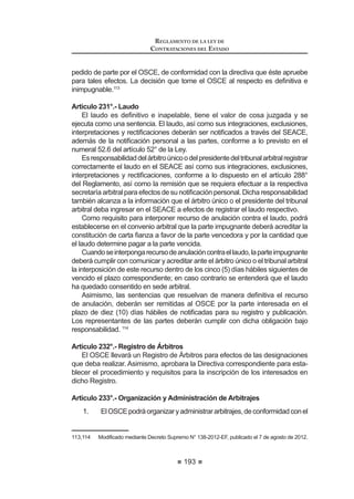 117
REGLAMENTO DE LA LEY DE
CONTRATACIONES DEL ESTADO
Artículo 76°.- Otorgamiento de la Buena Pro a propuestas que excedan el
valor referencial
(Q HO FDVR SUHYLVWR HQ HO DUWtFXOR ƒ GH OD /H SDUD TXH HO RPLWp (VSHFLDO
otorgue la Buena Pro a propuestas que superen el valor referencial en procesos
de selección para la ejecución de obras, hasta el límite máximo previsto en dicho
DUWtFXORVHGHEHUiFRQWDUFRQODDVLJQDFLyQVX¿FLHQWHGHFUpGLWRVSUHVXSXHVWDULRV
y la aprobación del Titular de la Entidad, salvo que el postor que hubiera obtenido
elmejorpuntajetotalaceptereducirsuofertaeconómicaaunmontoigualomenor
al valor referencial. En los procesos realizados en acto público, la aceptación
deberá efectuarse en dicho acto; en los procesos en acto privado la aceptación
constará en documento escrito.
El plazo para otorgar la Buena Pro no excederá de diez (10) días hábiles,
contados desde la fecha prevista en el calendario para el otorgamiento de la
Buena Pro, bajo responsabilidad del Titular de la Entidad.
Concordancia: LCE: Artículo 33º.
Artículo 77°.- Consentimiento del otorgamiento de la Buena Pro
Cuando se hayan presentado dos (2) o más propuestas, el consentimiento
GH OD %XHQD 3UR VH SURGXFLUi D ORV RFKR  