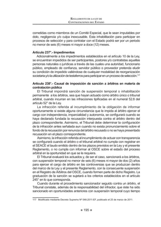 117
REGLAMENTO DE LA LEY DE
CONTRATACIONES DEL ESTADO
Artículo 76°.- Otorgamiento de la Buena Pro a propuestas que excedan el
valor referencial
(Q HO FDVR SUHYLVWR HQ HO DUWtFXOR ƒ GH OD /H SDUD TXH HO RPLWp (VSHFLDO
otorgue la Buena Pro a propuestas que superen el valor referencial en procesos
de selección para la ejecución de obras, hasta el límite máximo previsto en dicho
DUWtFXORVHGHEHUiFRQWDUFRQODDVLJQDFLyQVX¿FLHQWHGHFUpGLWRVSUHVXSXHVWDULRV
y la aprobación del Titular de la Entidad, salvo que el postor que hubiera obtenido
elmejorpuntajetotalaceptereducirsuofertaeconómicaaunmontoigualomenor
al valor referencial. En los procesos realizados en acto público, la aceptación
deberá efectuarse en dicho acto; en los procesos en acto privado la aceptación
constará en documento escrito.
El plazo para otorgar la Buena Pro no excederá de diez (10) días hábiles,
contados desde la fecha prevista en el calendario para el otorgamiento de la
Buena Pro, bajo responsabilidad del Titular de la Entidad.
Concordancia: LCE: Artículo 33º.
Artículo 77°.- Consentimiento del otorgamiento de la Buena Pro
Cuando se hayan presentado dos (2) o más propuestas, el consentimiento
GH OD %XHQD 3UR VH SURGXFLUi D ORV RFKR  