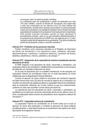 VREUHV GH ORV FXDOHV
el primero, denominado sobre de habilitación, contendrá la documentación que
acredite que el postor se encuentra habilitado para participar en el proceso de
selección y cumple con el objeto de la contratación, y el segundo su propuesta
económica.
Se entenderá que la Buena Pro ha quedado consentida el día de su
otorgamiento, si otorgada la Buena Pro del proceso o del ítem, de ser el caso,
ningún postor hubiera dejado constar en el acta su intención de impugnar el
proceso.
REGLAMENTO DE LA LEY DE
CONTRATACIONES DEL ESTADO
128
En caso de empate el otorgamiento de la Buena Pro se efectuará a través de
sorteo en el mismo acto.
3DUD RWRUJDU OD %XHQD 3UR HO RPLWp (VSHFLDO YHUL¿FDUi TXH SRU OR PHQRV
haya dos (2) propuestas válidas, caso contrario el proceso se declarará desierto.
El recurso de apelación contra los actos producidos durante el acto público de
presentación de propuestas, puja y otorgamiento de la Buena Pro, y contra los
actosqueafectensuvalidez,deberáserinterpuestoporlospostoresdentrodelos
ocho (8) días hábiles siguientes de dicho acto público, en el caso de Licitaciones
Públicas y Concursos Públicos, y cinco (5) días hábiles siguientes de dicho acto
público en el caso de Adjudicaciones Directas.
Enelcasodeprocesosdeselecciónsegúnrelacióndeítems,el plazoindicado
en el párrafo anterior se contará a partir de la culminación del acto público de
otorgamiento de la Buena Pro de la totalidad de los ítems.
Para los actos posteriores al otorgamiento de la Buena Pro, el recurso de
apelación deberá interponerse dentro de los ocho (8) días hábiles siguientes de
haberse tomado conocimiento del acto que se desea impugnar, en el caso de
Licitaciones Públicas y Concursos Públicos, y cinco (5) días hábiles siguientes
en el caso de Adjudicaciones Directas.
Artículo 96°.- Particularidades de la Subasta Inversa Electrónica
La convocatoria, el registro de participantes, el registro y presentación de
propuestas, la apertura de propuestas y el periodo de lances, así como el
otorgamiento de la buena pro se efectuarán y difundirán a través del SEACE.
Cualquiera sea el tipo de proceso de selección convocado, el registro de
participantes, registro y presentación de propuestas se realizará desde el día
siguiente de publicada la convocatoria en el SEACE hasta la fecha y hora
señaladas en el calendario para tales efectos y se efectuará a través del SEACE,
de acuerdo al procedimiento establecido por el OSCE.
En los procesos de selección que correspondan a Licitaciones Públicas y
Concursos Públicos, la etapa de registro de participantes, registro y presentación
de propuestas no podrá tener un plazo menor a ocho (8) días hábiles. En los
procesos deAdjudicaciones Directas, dicho plazo no podrá ser menor a cinco (5)
días hábiles. En los procesos de selección de Adjudicaciones de Menor cuantía,
el plazo no podrá ser menor a dos (2) días hábiles.
LaaperturadepropuestasyperíododelancesserealizaráatravésdelSEACE,
de acuerdo al procedimiento establecido por el OSCE.
Una vez culminada la etapa de apertura de propuestas y período de lances, el
sistemaregistrarálosresultadosyelordendeprelacióndelospostores,generando
y publicando el acta electrónica con el detalle del desarrollo de dicha etapa.
(ORPLWp(VSHFLDOYHUL¿FDUiTXHHOSRVWRUTXHKDDREWHQLGRHOSULPHUOXJDUHQ
el orden de prelación, haya presentado la documentación exigida por las Bases;
HQ FDVR FRQWUDULR SURFHGHUi D GHVFDOL¿FDUOR  HYDOXDUi OD GRFXPHQWDFLyQ GHO
siguiente postor en estricto orden de prelación, y así de manera sucesiva. Para
 