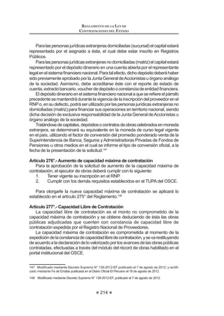 propuestas válidas, caso contrario el proceso se declarará desierto.
Se entenderá que la Buena Pro ha quedado consentida, si dentro de los ocho
(8)díashábilessiguientesdelapublicaciónenelSEACEdelactadeotorgamiento
de la Buena Pro, en el caso de Licitaciones Públicas y Concursos Públicos, o de
cinco (5) días en el caso de Adjudicaciones Directas o Adjudicaciones de Menor
Cuantía, no se ha interpuesto recurso de apelación.
En caso de empate el otorgamiento de la Buena Pro se efectuará a través de
sorteo en el mismo acto.
El recurso de apelación contra los actos que se produzcan desde la
convocatoriahastaelotorgamientodelaBuenaProycontralosactosqueafecten
su validez, deberá ser interpuesto por los postores dentro de los ocho (8) días
hábiles siguientes de la publicación en el SEACE del acta de otorgamiento de
la Buena Pro, en el caso de Licitaciones Públicas y Concursos Públicos, y cinco
(5) días hábiles siguientes de dicho acto público en el caso de Adjudicaciones
Directas y Adjudicaciones de Menor Cuantía.
Para los actos posteriores al otorgamiento de la Buena Pro, el recurso de
apelación deberá interponerse dentro de los ocho (8) días hábiles siguientes de
haberse tomado conocimiento del acto que se desea impugnar, en el caso de
Licitaciones Públicas y Concursos Públicos, y cinco (5) días hábiles siguientes en
el caso de Adjudicaciones Directas y Adjudicaciones de Menor Cuantía.
CAPÍTULO XI
CONVENIOS MARCO
Artículo 97°.- Definición y aplicación
El Convenio Marco es la modalidad por la cual se selecciona a aquellos
proveedores con los que las Entidades deberán contratar los bienes y servicios
querequieranyquesonofertadosatravésdelCatálogoElectrónicodeConvenios
Marco.
/D GH¿QLFLyQ GH ORV ELHQHV  VHUYLFLRV D FRQWUDWDU PHGLDQWH HVWD PRGDOLGDG
la conducción de los procesos de selección, la suscripción de los acuerdos
correspondientes y la administración de los Convenios Marco, estarán a cargo
de la Central de Compras Públicas - PERU COMPRAS.
El Catálogo Electrónico de Convenios Marco está a cargo del OSCE.
(V SXEOLFDGR  GLIXQGLGR D WUDYpV GHO 6($(  FRQWLHQH ODV ¿FKDV FRQ ODV
característicasdelosbienesyserviciosenlasquesonofertadosbajolamodalidad
GHRQYHQLR0DUFR'LFKDV¿FKDVLQFOXHQORVSURYHHGRUHVDGMXGLFDWDULRVSUHFLRV
lugares de entrega y demás condiciones de la contratación.
La contratación de un bien o servicio utilizando el Catálogo Electrónico de
Convenios Marco resulta obligatoria desde el día siguiente a la publicación de las
¿FKDVUHVSHFWLYDVHQHO6($(H[FHSWRHQODViUHDVJHRJUi¿FDVTXHQRFXHQWDQ
REGLAMENTO DE LA LEY DE
CONTRATACIONES DEL ESTADO
130
concoberturaofertadaporlosproveedoresincorporadosalCatálogoElectrónico,
en cuyo caso deberá solicitar al OSCE la autorización para contratar sin sujetarse
a los alcances del citado Catálogo. Las Entidades domiciliadas en dichas áreas
JHRJUi¿FDV DXWRUL]DGDV D QR XWLOL]DU HO DWiORJR (OHFWUyQLFR GHEHUiQ SURJUDPDU
sus necesidades y realizar el proceso de selección que corresponda de acuerdo
a la normativa general.
En las Bases se podrá establecer montos de transacción mínimos a partir de
los cuales los proveedores deberán atender a las Entidades.
Las Entidades podrán emplear otro mecanismo de contratación, en caso de
la existencia de condiciones más ventajosas que sean objetivas, demostrables
y sustanciales para la Entidad, para lo cual deberán obtener la autorización del
OSCE antes de efectuar la contratación.
(QFDVRTXHFRQDQWHULRULGDGDODSXEOLFDFLyQGHODV¿FKDVODV(QWLGDGHVKDDQ
convocadounprocesodeselecciónsobrelosmismosbienesyservicios,deberán
continuarcondichoproceso.Encasoqueelprocesodeselecciónconvocadosea
declarado nulo por vicios en los actos preparatorios, o sea declarado desierto, la
contratación ulterior deberá efectuarse por Convenio Marco.46
Concordancia: LCE: Artículo 15º.
Artículo98°.-ReglasparalarealizaciónyejecucióndelosConveniosMarco
La realización y ejecución de los Convenios Marco se sujetarán a las siguien-
tes reglas:
1. Los Convenios Marco para la contratación de bienes y servicios serán
iniciados por la Central de Compras Públicas - PERU COMPRAS
GH R¿FLR R D VXJHUHQFLD GH XQD R PiV (QWLGDGHV R GH ORV JUHPLRV
legalmenteconstituidos,previaevaluacióndesufactibilidad,oportunidad,
utilidad y conveniencia.
2. Los Convenios Marco se desarrollarán a través de las fases de actos
preparatorios, de selección, de catalogación y de ejecución contractual,
rigiéndose por lo previsto en el presente Capítulo y en la Directiva
correspondiente, siendo de aplicación supletoria lo dispuesto en la Ley
y en el presente Reglamento.
3. Las fases de actos preparatorios, de selección y catalogación serán
conducidas por la Central de Compras Públicas - PERU COMPRAS y
la de ejecución contractual por cada Entidad.
4. El desarrollo de las fases de selección y de ejecución contractual de los
Convenios Marco será publicado y difundido a través del SEACE.
5. Cada Convenio Marco se regirá en orden de prelación por las Bases
Integradas, los términos del Acuerdo de Convenio Marco suscrito y la
correspondiente orden de compra o de servicio.
6. La Central de Compras Públicas - PERU COMPRAS no asumirá
responsabilidad alguna en caso que un determinado bien o servicio
 0RGL¿FDGR PHGLDQWH 'HFUHWR 6XSUHPR 1ž () SXEOLFDGR HO  GH MXOLR GH 
 