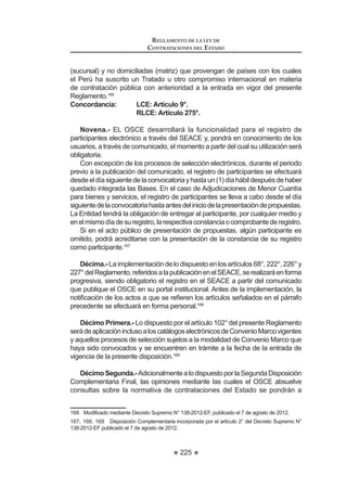 139
REGLAMENTO DE LA LEY DE
CONTRATACIONES DEL ESTADO
Artículo 113.- Recurso de apelación ante la Entidad
El Titular de la Entidad podrá delegar, mediante resolución, la facultad de
resolver los recursos de apelación, sin que en ningún caso dicha delegación
pueda recaer en los miembros del Comité Especial o en el órgano encargado de
las contrataciones de la Entidad, según corresponda.
LatramitacióndelrecursodeapelaciónpresentadoantelaEntidadsesujetará
al siguiente procedimiento:
1. La presentación de los recursos de apelación deberá registrarse en el
SEACE el mismo día de haber sido interpuestos.
2. De haberse interpuesto dos (2) o más recursos de apelación respecto
GH XQ PLVPR SURFHVR R tWHP OD (QWLGDG SRGUi DFXPXODUORV D ¿Q GH
resolverlos de manera conjunta, siempre que los mismos guarden
conexión. El plazo de resolución de dichos recursos acumulados será
el plazo del último recurso interpuesto o subsanado.
3. LaEntidadcorrerátrasladodelaapelaciónalospostoresquepudiesen
resultarafectadosconlaresolucióndelrecurso,dentrodelplazodedos
(2) días hábiles contados desde la presentación del recurso o desde la
subsanacióndelasomisionesadvertidasenlapresentacióndelmismo,
según corresponda.
4. Elpostoropostoresemplazadospodránabsolvereltrasladodelrecurso
interpuesto en un plazo no mayor a tres (3) días hábiles. La Entidad
deberá resolver con la absolución del traslado o sin ella.
Al interponer el recurso o al absolverlo, el impugnante o los postores
podrán solicitar el uso de la palabra, lo cual deberá efectuarse dentro
de los tres (3) días hábiles siguientes de culminado el plazo para la
absolución del traslado del recurso de apelación.
 /D (QWLGDG UHVROYHUi OD DSHODFLyQ  QRWL¿FDUi VX GHFLVLyQ D WUDYpV GHO
SEACE, en un plazo no mayor de doce (12) días hábiles, contados
desde la presentación del recurso o desde la subsanación de las
omisiones y/o defectos advertidos en la presentación del mismo.
A efectos de resolver el recurso de apelación, el Titular de la Entidad,
o en quien se haya delegado dicha facultad, deberá contar con un
informe técnico legal sobre la impugnación, emitido por las áreas
correspondientes de la Entidad. Dicho informe no podrá ser emitido por
el Comité Especial o el órgano encargado de las contrataciones de la
Entidad, según sea el caso.
6. El impugnante deberá asumir que su recurso de apelación ha sido
GHVHVWLPDGR RSHUDQGR OD GHQHJDWRULD ¿FWD FXDQGR OD (QWLGDG QR
UHVXHOYD  QRWL¿TXH VX UHVROXFLyQ GHQWUR GHO SOD]R GH GRFH  