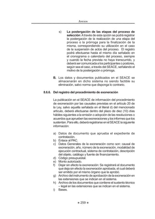153
REGLAMENTO DE LA LEY DE
CONTRATACIONES DEL ESTADO
1. La Entidad lo apruebe por escrito y de manera previa, por intermedio del
IXQFLRQDULR TXH FXHQWH FRQ IDFXOWDGHV VX¿FLHQWHV  GHQWUR GH ORV FLQFR
(5) días hábiles de formulado el pedido. Si transcurrido dicho plazo la
Entidad no comunica su respuesta, se considera que el pedido ha sido
aprobado.
2. Las prestaciones a subcontratarse con terceros no excedan del cuarenta
por ciento (40%) del monto del contrato original.
3. El subcontratista se encuentre inscrito en el RNP y no esté suspendido
o inhabilitado para contratar con el Estado.
4. En el caso de contratistas extranjeros, éstos se comprometan a brindar
capacitación y transferencia de tecnología a los nacionales.
Aun cuando el contratista haya subcontratado, conforme a lo indicado
precedentemente,eselúnicoresponsabledelaejecucióntotaldelcontratofrente
alaEntidad.Lasobligacionesyresponsabilidadesderivadasdelasubcontratación
son ajenas a la Entidad.
Las subcontrataciones se efectuarán de preferencia con las microempresas
y pequeñas empresas.
Concordancia: LCE: Artículo 37º.
Artículo 147°.- Cesión de Derechos y de Posición Contractual
Salvodisposiciónlegaloreglamentariaencontrario,elcontratistapuedeceder
sus derechos a favor de terceros, caso en el cual la Entidad abonará a éstos la
prestación a su cargo dentro de los límites establecidos en la cesión.
En el ámbito de las normas sobre contrataciones del Estado no procede la
cesión de posición contractual del contratista, salvo en los casos de transferencia
de propiedad de bienes que se encuentren arrendados a las Entidades, cuando
se produzcan fusiones o escisiones o que exista norma legal que lo permita
expresamente.
Artículo 148°.- Plazos y procedimiento para suscribir el Contrato
8QD YH] TXH TXHGH FRQVHQWLGR R DGPLQLVWUDWLYDPHQWH ¿UPH HO RWRUJDPLHQWR
de la Buena Pro, los plazos y el procedimiento para suscribir el contrato son los
siguientes:
1. Dentro de los siete (7) días hábiles siguientes al consentimiento de la
BuenaPro,sinmediarcitaciónalguna,elpostorganadordeberápresentar
a la Entidad la documentación para la suscripción del contrato prevista
en las Bases.Asimismo, dentro de los tres (3) días hábiles siguientes a la
presentación de dicha documentación, deberá concurrir ante la Entidad
para suscribir el contrato.
2. En los casos que el contrato se perfeccione mediante orden de compra
o de servicios, el postor deberá presentar la documentación para la
suscripción del contrato prevista en las Bases, dentro de los tres (3) días
hábiles siguientes al consentimiento de la Buena Pro, sin mediar citación
REGLAMENTO DE LA LEY DE
CONTRATACIONES DEL ESTADO
154
DOJXQD$VLPLVPR OD (QWLGDG GHEHUi QRWL¿FDUOH OD RUGHQ GH FRPSUD R GH
servicios en un plazo no mayor de cuatro (4) días hábiles siguientes a la
presentación de dicha documentación.
3. Cuando el postor ganador no presente la documentación y/o no
concurra a suscribir el contrato, según corresponda, en los plazos antes
indicados, perderá automáticamente la Buena Pro, sin perjuicio de la
sanción administrativa aplicable. En tal caso, el órgano encargado de las
contrataciones citará al postor que ocupó el segundo lugar en el orden
GH SUHODFLyQ D ¿Q TXH SUHVHQWH OD GRFXPHQWDFLyQ SDUD OD VXVFULSFLyQ GHO
contrato en el plazo previsto en el numeral 1, y posteriormente, concurra
a suscribir el contrato en el plazo previsto en dicho numeral. En el caso
TXH HO FRQWUDWR VH SHUIHFFLRQH FRQ OD QRWL¿FDFLyQ GH OD RUGHQ GH FRPSUD
o de servicios, la Entidad citará al postor que ocupó el segundo lugar
HQ HO RUGHQ GH SUHODFLyQ D ¿Q TXH SUHVHQWH OD GRFXPHQWDFLyQ SDUD OD
suscripción del contrato en el plazo previsto en el numeral 2, debiendo
QRWL¿FDUOH GLFKD RUGHQ HQ HO SOD]R SUHYLVWR HQ HO PLVPR QXPHUDO 6L HVWH
postornosuscribeelcontrato,dichoórganodeclararádesiertoelproceso
de selección, sin perjuicio de la sanción administrativa aplicable.
4. Cuando la Entidad no cumpla con suscribir el contrato dentro del plazo
establecido en el numeral 1, el postor ganador de la Buena Pro podrá
requerirlaparasususcripción,dentrodelosdos(2)díashábilessiguientes
de vencido el plazo para suscribir el contrato, dándole un plazo de entre
cinco (5) a diez (10) días hábiles. Vencido el plazo otorgado, sin que la
Entidad haya suscrito el contrato, dentro de los cinco (5) días hábiles
siguientes, tiene la facultad de dejar sin efecto el otorgamiento de la
Buena Pro.
 XDQGR OD (QWLGDG QR FXPSOD FRQ QRWL¿FDU OD RUGHQ GH FRPSUD R GH
servicios al contratista en el plazo establecido en el numeral 2, dentro de
los dos (2) días hábiles siguientes de vencido dicho plazo, el contratista
SRGUi UHTXHULUOD SDUD TXH FXPSOD FRQ HIHFWXDU OD QRWL¿FDFLyQ HQ HO SOD]R
de tres (3) días hábiles; vencido este plazo, el contratista podrá solicitar
a la Entidad que deje sin efecto el otorgamiento de la Buena Pro. 74
Artículo 149°.- Vigencia del Contrato
Elcontratotienevigenciadesdeeldíasiguientedelasuscripcióndeldocumento
quelocontieneo,ensucaso,desdelarecepcióndelaordendecompraodeservicio.
Tratándose de la adquisición de bienes y servicios, el contrato rige hasta que
el funcionario competente dé la conformidad de la recepción de la prestación a
cargo del contratista y se efectúe el pago.
En el caso de ejecución y consultoría de obras, el contrato rige hasta el
consentimiento de la liquidación y se efectúe el pago correspondiente.
Concordancia: LCE: Artículo 42º.
 0RGL¿FDGR PHGLDQWH 'HFUHWR 6XSUHPR 1ƒ () SXEOLFDGR HO  GH DJRVWR GH 
 