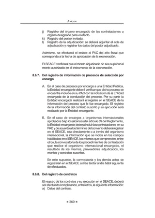 153
REGLAMENTO DE LA LEY DE
CONTRATACIONES DEL ESTADO
1. La Entidad lo apruebe por escrito y de manera previa, por intermedio del
IXQFLRQDULR TXH FXHQWH FRQ IDFXOWDGHV VX¿FLHQWHV  GHQWUR GH ORV FLQFR
(5) días hábiles de formulado el pedido. Si transcurrido dicho plazo la
Entidad no comunica su respuesta, se considera que el pedido ha sido
aprobado.
2. Las prestaciones a subcontratarse con terceros no excedan del cuarenta
por ciento (40%) del monto del contrato original.
3. El subcontratista se encuentre inscrito en el RNP y no esté suspendido
o inhabilitado para contratar con el Estado.
4. En el caso de contratistas extranjeros, éstos se comprometan a brindar
capacitación y transferencia de tecnología a los nacionales.
Aun cuando el contratista haya subcontratado, conforme a lo indicado
precedentemente,eselúnicoresponsabledelaejecucióntotaldelcontratofrente
alaEntidad.Lasobligacionesyresponsabilidadesderivadasdelasubcontratación
son ajenas a la Entidad.
Las subcontrataciones se efectuarán de preferencia con las microempresas
y pequeñas empresas.
Concordancia: LCE: Artículo 37º.
Artículo 147°.- Cesión de Derechos y de Posición Contractual
Salvodisposiciónlegaloreglamentariaencontrario,elcontratistapuedeceder
sus derechos a favor de terceros, caso en el cual la Entidad abonará a éstos la
prestación a su cargo dentro de los límites establecidos en la cesión.
En el ámbito de las normas sobre contrataciones del Estado no procede la
cesión de posición contractual del contratista, salvo en los casos de transferencia
de propiedad de bienes que se encuentren arrendados a las Entidades, cuando
se produzcan fusiones o escisiones o que exista norma legal que lo permita
expresamente.
Artículo 148°.- Plazos y procedimiento para suscribir el Contrato
8QD YH] TXH TXHGH FRQVHQWLGR R DGPLQLVWUDWLYDPHQWH ¿UPH HO RWRUJDPLHQWR
de la Buena Pro, los plazos y el procedimiento para suscribir el contrato son los
siguientes:
1. Dentro de los siete (7) días hábiles siguientes al consentimiento de la
BuenaPro,sinmediarcitaciónalguna,elpostorganadordeberápresentar
a la Entidad la documentación para la suscripción del contrato prevista
en las Bases.Asimismo, dentro de los tres (3) días hábiles siguientes a la
presentación de dicha documentación, deberá concurrir ante la Entidad
para suscribir el contrato.
2. En los casos que el contrato se perfeccione mediante orden de compra
o de servicios, el postor deberá presentar la documentación para la
suscripción del contrato prevista en las Bases, dentro de los tres (3) días
hábiles siguientes al consentimiento de la Buena Pro, sin mediar citación
REGLAMENTO DE LA LEY DE
CONTRATACIONES DEL ESTADO
154
DOJXQD$VLPLVPR OD (QWLGDG GHEHUi QRWL¿FDUOH OD RUGHQ GH FRPSUD R GH
servicios en un plazo no mayor de cuatro (4) días hábiles siguientes a la
presentación de dicha documentación.
3. Cuando el postor ganador no presente la documentación y/o no
concurra a suscribir el contrato, según corresponda, en los plazos antes
indicados, perderá automáticamente la Buena Pro, sin perjuicio de la
sanción administrativa aplicable. En tal caso, el órgano encargado de las
contrataciones citará al postor que ocupó el segundo lugar en el orden
GH SUHODFLyQ D ¿Q TXH SUHVHQWH OD GRFXPHQWDFLyQ SDUD OD VXVFULSFLyQ GHO
contrato en el plazo previsto en el numeral 1, y posteriormente, concurra
a suscribir el contrato en el plazo previsto en dicho numeral. En el caso
TXH HO FRQWUDWR VH SHUIHFFLRQH FRQ OD QRWL¿FDFLyQ GH OD RUGHQ GH FRPSUD
o de servicios, la Entidad citará al postor que ocupó el segundo lugar
HQ HO RUGHQ GH SUHODFLyQ D ¿Q TXH SUHVHQWH OD GRFXPHQWDFLyQ SDUD OD
suscripción del contrato en el plazo previsto en el numeral 2, debiendo
QRWL¿FDUOH GLFKD RUGHQ HQ HO SOD]R SUHYLVWR HQ HO PLVPR QXPHUDO 6L HVWH
postornosuscribeelcontrato,dichoórganodeclararádesiertoelproceso
de selección, sin perjuicio de la sanción administrativa aplicable.
4. Cuando la Entidad no cumpla con suscribir el contrato dentro del plazo
establecido en el numeral 1, el postor ganador de la Buena Pro podrá
requerirlaparasususcripción,dentrodelosdos(2)díashábilessiguientes
de vencido el plazo para suscribir el contrato, dándole un plazo de entre
cinco (5) a diez (10) días hábiles. Vencido el plazo otorgado, sin que la
Entidad haya suscrito el contrato, dentro de los cinco (5) días hábiles
siguientes, tiene la facultad de dejar sin efecto el otorgamiento de la
Buena Pro.
 XDQGR OD (QWLGDG QR FXPSOD FRQ QRWL¿FDU OD RUGHQ GH FRPSUD R GH
servicios al contratista en el plazo establecido en el numeral 2, dentro de
los dos (2) días hábiles siguientes de vencido dicho plazo, el contratista
SRGUi UHTXHULUOD SDUD TXH FXPSOD FRQ HIHFWXDU OD QRWL¿FDFLyQ HQ HO SOD]R
de tres (3) días hábiles; vencido este plazo, el contratista podrá solicitar
a la Entidad que deje sin efecto el otorgamiento de la Buena Pro. 74
Artículo 149°.- Vigencia del Contrato
Elcontratotienevigenciadesdeeldíasiguientedelasuscripcióndeldocumento
quelocontieneo,ensucaso,desdelarecepcióndelaordendecompraodeservicio.
Tratándose de la adquisición de bienes y servicios, el contrato rige hasta que
el funcionario competente dé la conformidad de la recepción de la prestación a
cargo del contratista y se efectúe el pago.
En el caso de ejecución y consultoría de obras, el contrato rige hasta el
consentimiento de la liquidación y se efectúe el pago correspondiente.
Concordancia: LCE: Artículo 42º.
 0RGL¿FDGR PHGLDQWH 'HFUHWR 6XSUHPR 1ƒ () SXEOLFDGR HO  GH DJRVWR GH 
 