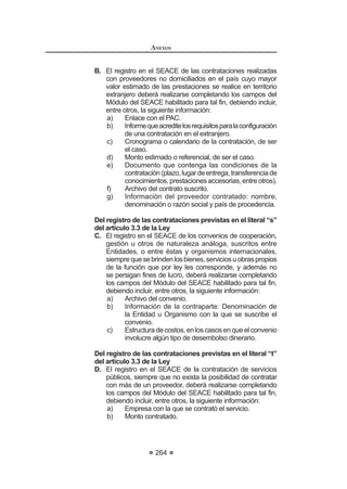 'HURJDGRSRUHODUWtFXORGHO'HFUHWR6XSUHPR1ƒ()SXEOLFDGR
el 7 de agosto de 2012.
Artículo 158°.- Garantía de fiel cumplimiento
Como requisito indispensable para suscribir el contrato, el postor ganador
GHEH HQWUHJDU D OD (QWLGDG OD JDUDQWtD GH ¿HO FXPSOLPLHQWR GHO PLVPR (VWD
deberá ser emitida por una suma equivalente al diez por ciento (10%) del
monto del contrato original y tener vigencia hasta la conformidad de la
recepción de la prestación a cargo del contratista, en el caso de bienes y
VHUYLFLRV R KDVWD HO FRQVHQWLPLHQWR GH OD OLTXLGDFLyQ ¿QDO HQ HO FDVR GH
ejecución y consultoría de obras.
De manera excepcional, respecto de aquellos contratos que tengan una
vigencia superior a un (1) año, previamente a la suscripción del contrato, las
Entidades podrán aceptar que el ganador de la Buena Pro presente la garantía
GH ¿HO FXPSOLPLHQWR  GH VHU HO FDVR OD JDUDQWtD SRU HO PRQWR GLIHUHQFLDO GH
la propuesta, con una vigencia de un (1) año, con el compromiso de renovar
su vigencia hasta la conformidad de la recepción de la prestación o exista el
consentimiento de la liquidación del contrato.
Concordancia: LCE: Artículo 39º.
Artículo 159°.- Garantías de fiel cumplimiento por prestaciones
accesorias
En las contrataciones de bienes, servicios o de obras que conllevan la
ejecución de prestaciones accesorias, tales como mantenimiento, reparación o
DFWLYLGDGHVD¿QHVVHRWRUJDUiXQDJDUDQWtDDGLFLRQDOSRUHVWHFRQFHSWRODPLVPD
que se renovará periódicamente hasta el cumplimiento total de las obligaciones
garantizadas, no pudiendo eximirse su presentación en ningún caso. El OSCE
mediante Directiva establecerá las disposiciones complementarias para la
aplicación de esta garantía.
Concordancia: Directiva N° 009-2009-OSCE/CD
78 0RGLILFDGR PHGLDQWH 'HFUHWR 6XSUHPR 1ƒ () SXEOLFDGR HO  GH DJRVWR GH 
REGLAMENTO DE LA LEY DE
CONTRATACIONES DEL ESTADO
158
Artículo 160°.- Garantía por el monto diferencial de propuesta
Cuando la propuesta económica fuese inferior al valor referencial en más del
diez por ciento (10%) de éste en el proceso de selección para la contratación de
servicios,oenmásdelveinteporciento(20%)deaquélenelprocesodeselección
paralaadquisiciónosuministrodebienes,paralasuscripcióndelcontratoelpostor
ganador deberá presentar una garantía adicional por un monto equivalente al
veinticincoporciento(25%)deladiferenciaentreelvalorreferencialylapropuesta
económica. Dicha garantía deberá tener vigencia hasta la conformidad de la
recepcióndelaprestaciónacargodelcontratista,enelcasodebienesyservicios.
Concordancia: LCE: Artículo 39º.
Artículo 161°.- Excepciones
1R VH FRQVWLWXLUi JDUDQWtD GH ¿HO FXPSOLPLHQWR  JDUDQWtD GH ¿HO FXPSOLPLHQWR
por prestaciones accesorias en los siguientes casos:
1. ContratosderivadosdeprocesosdeAdjudicacióndeMenorCuantíapara
bienes y servicios, siempre que no provengan de procesos declarados
desiertos.
Dicha excepción también será aplicable en los contratos derivados
de procesos de selección según relación de ítems, cuando el valor
referencial del ítem o la sumatoria de los valores referenciales de los
ítems adjudicados a un mismo postor no supere el monto establecido
para convocar a una Adjudicación de Menor Cuantía.
2. Contratos de servicios derivados de procesos de Adjudicación Directa
Selectiva o de procesos de selección según relación de ítems cuando el
valor referencial del ítem o la sumatoria de los valores referenciales de
los ítems adjudicados a un mismo postor no supere el monto establecido
para convocar a una Adjudicación Directa Selectiva.
3. Adquisición de bienes inmuebles.
4. ContrataciónocasionaldeserviciosdetransportecuandolaEntidadrecibe
los boletos respectivos contra el pago de los pasajes.
5. Contratos de arrendamiento de bienes muebles e inmuebles.
6. Las contrataciones complementarias celebradas bajo los alcances del
DUWtFXOR ƒ FXRV PRQWRV VH HQFXHQWUHQ HQ ORV VXSXHVWRV SUHYLVWRV
en los numerales 1 y 2 del presente artículo.
La garantía por el monto diferencial de la propuesta no se presentará en
los casos previstos en los numerales 1, 3, 4, 5 y para la celebración de las
FRQWUDWDFLRQHV FRPSOHPHQWDULDV EDMR ORV DOFDQFHV GHO DUWtFXOR ƒ79
Artículo 162°.- Garantía por adelantos
La Entidad sólo puede entregar los adelantos previstos en las Bases y
solicitados por el contratista, contra la presentación de una garantía emitida
por idéntico monto y un plazo mínimo de vigencia de tres (3) meses, renovable
79 0RGLILFDGR PHGLDQWH 'HFUHWR 6XSUHPR 1ƒ () SXEOLFDGR HO  GH DJRVWR GH 
 