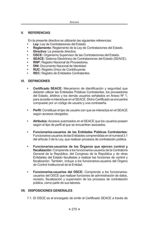 GHO DUWtFXOR ƒ GH OD /H HQ ORV FDVRV HQ TXH OD (QWLGDG LQFXPSOD
LQMXVWL¿FDGDPHQWHVXVREOLJDFLRQHVHVHQFLDOHVODVPLVPDVTXHVHFRQWHPSODQHQ
lasBasesoenelcontrato,peseahabersidorequeridoconformealprocedimiento
HVWDEOHFLGR HQ HO DUWtFXOR ƒ
Concordancia: LCE: Artículo 40º inciso c).
Artículo 169°.- Procedimiento de resolución de Contrato
Si alguna de las partes falta al cumplimiento de sus obligaciones, la parte
perjudicada deberá requerirla mediante carta notarial para que las satisfaga en
un plazo no mayor a cinco (5) días, bajo apercibimiento de resolver el contrato.
Dependiendo del monto contractual y de la complejidad, envergadura o
VR¿VWLFDFLyQ GH OD FRQWUDWDFLyQ OD (QWLGDG SXHGH HVWDEOHFHU SOD]RV PDRUHV
pero en ningún caso mayor a quince (15) días, plazo este último que se otorgará
necesariamente en el caso de obras. Si vencido dicho plazo el incumplimiento
continúa, la parte perjudicada podrá resolver el contrato en forma total o parcial,
comunicando mediante carta notarial la decisión de resolver el contrato.
No será necesario efectuar un requerimiento previo cuando la resolución del
contrato se deba a la acumulación del monto máximo de penalidad por mora,
o por otras penalidades, o cuando la situación de incumplimiento no pueda ser
revertida. En este caso, bastará comunicar al contratista mediante carta notarial
la decisión de resolver el contrato.
REGLAMENTO DE LA LEY DE
CONTRATACIONES DEL ESTADO
162
En el caso de las contrataciones efectuadas a través de la modalidad de
Convenio Marco, las comunicaciones antes indicadas se deberán realizar a
través del SEACE.
La resolución parcial sólo involucrará a aquella parte del contrato afectada
por el incumplimiento y siempre que dicha parte sea separable e independiente
del resto de las obligaciones contractuales, y que la resolución total del contrato
pudiera afectar los intereses de la Entidad. En tal sentido, el requerimiento que
se efectúe deberá precisar con claridad qué parte del contrato quedaría resuelta
si persistiera el incumplimiento.
De no hacerse tal precisión, se entenderá que la resolución será total en caso
de persistir el incumplimiento.80
Concordancia: LCE: Artículo 40° inciso c).
Artículo 170.- Efectos de la resolución
Si la parte perjudicada es la Entidad, ésta ejecutará las garantías que el
contratista hubiera otorgado, sin perjuicio de la indemnización por los mayores
daños y perjuicios irrogados.
Si la parte perjudicada es el contratista, la Entidad deberá reconocerle la
respectivaindemnizaciónporlosdañosyperjuiciosirrogados,bajoresponsabilidad
del Titular de la Entidad.
Cualquier controversia relacionada con la resolución del contrato podrá ser
sometida por la parte interesada a conciliación y/o arbitraje dentro de los quince
(15) días hábiles siguientes de comunicada la resolución. Vencido este plazo
sin que se haya iniciado ninguno de estos procedimientos, se entenderá que la
resolución del contrato ha quedado consentida.
CAPÍTULO IV
ADELANTOS, ADICIONALES, REDUCCIONES Y AMPLIACIONES
Artículo 171°.- Clases de Adelantos
Las Bases podrán establecer adelantos directos al contratista, los que en
ningún caso excederán en conjunto del treinta por ciento (30%) del monto del
contrato original.
Concordancia: LCE: Artículo 38º.
Artículo 172°.- Entrega de Adelantos
La Entidad debe establecer en las Bases el plazo en el cual el contratista
solicitará el adelanto, vencido dicho plazo no procederá la solicitud.
La entrega del adelanto se hará en la oportunidad y plazo establecidos en
las Bases.
En el supuesto que no se entregue el adelanto en dicho plazo, el contratista
 0RGLILFDGR PHGLDQWH 'HFUHWR 6XSUHPR 1ƒ () SXEOLFDGR HO  GH DJRVWR GH 
 