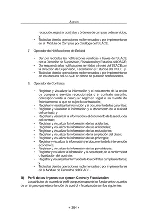 GtDV FDOHQGDULR VLJXLHQWHV VLHPSUH TXH VH YHUL¿TXHQ
las demás condiciones establecidas en el contrato.
En caso de retraso en el pago, el contratista tendrá derecho al pago de
LQWHUHVHV FRQIRUPH D OR HVWDEOHFLGR HQ HO DUWtFXOR ƒ GH OD /H FRQWDGR GHVGH OD
oportunidad en que el pago debió efectuarse.
Las controversias en relación a los pagos que la Entidad debe efectuar al
contratista podrán ser sometidas a conciliación y/o arbitraje dentro del plazo de
quince (15) días hábiles siguientes de vencido el plazo para hacer efectivo el
pago.87
Concordancia: LCE: Artículo 48°.
Artículo 182°.- Contrataciones Complementarias
Dentro de los tres (3) meses posteriores a la culminación del contrato, la
Entidad podrá contratar complementariamente bienes y servicios con el mismo
contratista, por única vez y en tanto culmine el proceso de selección convocado,
hasta por un máximo del treinta por ciento (30%) del monto del contrato original,
siempre que se trate del mismo bien o servicio y que el contratista preserve las
condiciones que dieron lugar a la adquisición o contratación.
No será condición de la contratación complementaria la convocatoria del
proceso de selección, en aquellos casos en los que con dicha contratación
complementaria se agote la necesidad de la Entidad, lo que debe ser sustentado
por el área usuaria al formular su requerimiento.
No caben contrataciones complementarias a los contratos de consultoría de
obra.88
Concordancia: RLCE: Artículo 136°.
CAPÍTULO VII
OBRAS
Artículo183°.-RequisitosadicionalesparalasuscripcióndelContratodeObra
Para la suscripción del contrato de ejecución de obra, adicionalmente a lo
SUHYLVWR HQ HO DUWtFXOR ƒ HO SRVWRU JDQDGRU GHEHUi FXPSOLU ORV VLJXLHQWHV
requisitos:
 0RGLILFDGR PHGLDQWH 'HFUHWR 6XSUHPR 1ƒ () SXEOLFDGR HO  GH DJRVWR GH 
REGLAMENTO DE LA LEY DE
CONTRATACIONES DEL ESTADO
168
1. Presentar la constancia de Capacidad Libre de Contratación expedida
por el RNP.
2. Designar al residente de la obra, cuando no haya formado parte de la
propuesta técnica.
3. Entregar el calendario de avance de obra valorizado sustentado en el
Programa de Ejecución de Obra (PERT-CPM).
4. Entregar el calendario de adquisición de materiales o insumos
necesariosparalaejecucióndeobra,enconcordanciaconelcalendario
de avance de obra valorizado. Este calendario se actualizará con cada
ampliación de plazo otorgada, en concordancia con el calendario de
avance de obra valorizado vigente.
5. Entregar el desagregado por partidas que dio origen a su propuesta,
en el caso de obras sujeto al sistema de suma alzada.89
Artículo 184°.- Inicio del plazo de ejecución de obra
El inicio del plazo de ejecución de obra comienza a regir desde el día siguiente
de que se cumplan las siguientes condiciones:
1. Que se designe al inspector o al supervisor, según corresponda;
2. Que la Entidad haya hecho entrega del expediente técnico de obra
completo;
3. Que la Entidad haya hecho entrega del terreno o lugar donde se
ejecutará la obra;
4. Que la Entidad provea el calendario de entrega de los materiales
e insumos que, de acuerdo con las Bases, hubiera asumido como
obligación;
5. Que se haya entregado el adelanto directo al contratista, en las
FRQGLFLRQHV  RSRUWXQLGDG HVWDEOHFLGDV HQ HO DUWtFXOR ƒ
/DV FRQGLFLRQHV D TXH VH UH¿HUHQ ORV QXPHUDOHV SUHFHGHQWHV GHEHUiQ VHU
cumplidas dentro de los quince (15) días contados a partir del día siguiente de la
suscripción del contrato.
En caso no se haya solicitado la entrega del adelanto directo, el plazo se inicia
con el cumplimiento de las demás condiciones.
Si la Entidad no cumple con lo dispuesto en los numerales precedentes por
causasimputablesaésta,elcontratistapodráiniciarelprocedimientoderesolución
del contrato dentro del plazo de quince (15) días de vencido el plazo previsto en
HO SiUUDIR DQWHULRU GH DFXHUGR D OR VHxDODGR HQ HO DUWtFXOR ƒ $VLPLVPR HQ
el mismo plazo tendrá derecho a solicitar resarcimiento de daños y perjuicios
debidamente acreditados, hasta por un monto equivalente al cinco por diez mil
(5/10000)delmontodelcontratopordíayhastaporuntopedesetentaycincopor
 0RGLILFDGR PHGLDQWH 'HFUHWR 6XSUHPR 1ƒ () SXEOLFDGR HO  GH DJRVWR GH 
 