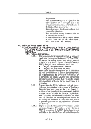195
REGLAMENTO DE LA LEY DE
CONTRATACIONES DEL ESTADO
cometidas como miembros de un Comité Especial, que le sean imputables por
dolo, negligencia y/o culpa inexcusable. Esta inhabilitación para participar en
procesos de selección y para contratar con el Estado podrá ser por un periodo
no menor de seis (6) meses ni mayor a doce (12) meses.
Artículo 237°.- Impedimentos
Adicionalmente a los impedimentos establecidos en el artículo 10 de la Ley,
se encuentran impedidos de ser participantes, postores y/o contratistas aquellas
personas naturales o jurídicas a través de las cuales una autoridad, funcionario
S~EOLFR HPSOHDGR GH FRQ¿DQ]D VHUYLGRU S~EOLFR R SURYHHGRU SUHWHQGD HOXGLU
su condición de impedido valiéndose de cualquier modalidad de reorganización
societariay/olautilizacióndetestaferrosparaparticiparenunprocesodeselección.117
Artículo 238°.- Causal de imposición de sanción a árbitros en materia de
contratación pública
El Tribunal impondrá sanción de suspensión temporal o inhabilitación
permanente a los árbitros, sea que hayan actuado como árbitro único o tribunal
DUELWUDO FXDQGR LQFXUUDQ HQ ODV LQIUDFFLRQHV WLSL¿FDGDV HQ HO QXPHUDO  GHO
DUWtFXOR ƒ GH OD /H
La infracción referida al incumplimiento de la obligación de informar
oportunamente si existe alguna circunstancia que le impida al árbitro ejercer el
FDUJR FRQ LQGHSHQGHQFLD LPSDUFLDOLGDG  DXWRQRPtD VH FRQ¿JXUDUi FXDQGR VH
haya declarado fundada la recusación interpuesta contra el árbitro dentro del
SOD]R FRUUHVSRQGLHQWH $VLPLVPR HO 7ULEXQDO GHEH GHWHUPLQDU OD FRQ¿JXUDFLyQ
de la infracción antes señalada aun cuando no exista pronunciamiento sobre el
fondo de la recusación por renuncia del árbitro recusado o no se haya presentado
recusación en el plazo correspondiente.
Asimismo, la infracción referida al incumplimiento de actuar con transparencia
VH FRQ¿JXUDUi FXDQGR HO iUELWUR R HO WULEXQDO DUELWUDO QR FXPSOD FRQ UHJLVWUDU HQ
el SEACE el laudo emitido dentro de los plazos previstos en la Ley y el presente
Reglamento, o no cumpla con informar al OSCE sobre el estado del proceso
arbitral en la oportunidad en que se le requiera.
El Tribunal evaluará los actuados y, de ser el caso, sancionará a los árbitros,
con suspensión temporal no menor de seis (6) meses ni mayor de dos (2) años
para ejercer el cargo de árbitro en las controversias que se produzcan dentro
del marco de la Ley y el presente Reglamento, con la consecuente suspensión
en el Registro de Árbitros del OSCE, cuando formen parte de dicho Registro. La
graduación de la sanción se sujetará a los criterios establecidos en el artículo
ƒ HQ OR TXH FRUUHVSRQGD
Cuando durante el procedimiento sancionador seguido contra un árbitro, el
Tribunal constate, además de la responsabilidad del infractor, que éste ha sido
sancionado en oportunidades anteriores con suspensión temporal cuyo tiempo
 0RGL¿FDGR PHGLDQWH 'HFUHWR 6XSUHPR 1ž () SXEOLFDGR HO  GH PDU]R GH 
REGLAMENTO DE LA LEY DE
CONTRATACIONES DEL ESTADO
196
sumado sea mayor a veinticuatro (24) meses dentro de un lapso de tres (3) años,
leimpondrálasancióndeinhabilitaciónpermanente,conlaconsecuenteexclusión
del Registro de Árbitros del OSCE, cuando forme parte de dicho Registro.118
Concordancia: LCE: Artículos 52°
Artículo 239°.- Sanciones a Consorcios
Las infracciones cometidas por los postores que presentaron promesa de
consorcio durante su participación en el proceso de selección se imputarán
exclusivamente a la parte que las haya cometido, aplicándose sólo a ésta la
sanción a que hubiera lugar, siempre que de la promesa formal de consorcio
pueda individualizarse al infractor.
Lasinfraccionescometidasporunconsorciodurantelaejecucióndelcontrato,
se imputarán a todos los integrantes del mismo, aplicándose a cada uno de ellos
la sanción que le corresponda, sin excepción alguna.119
Artículo240°.-SancioneseconómicasalasEntidadescuandoactúencomo
proveedores
El Tribunal impondrá a las Entidades que actúen como proveedores sanción
económica no menores de cinco (5) Unidades Impositivas Tributarias ni mayor
diez (10) Unidades Impositivas Tributarias cuando incurran en las infracciones
WLSL¿FDGDV HQ ORV OLWHUDOHV D 