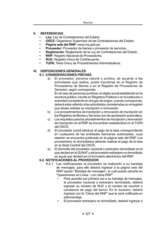 195
REGLAMENTO DE LA LEY DE
CONTRATACIONES DEL ESTADO
cometidas como miembros de un Comité Especial, que le sean imputables por
dolo, negligencia y/o culpa inexcusable. Esta inhabilitación para participar en
procesos de selección y para contratar con el Estado podrá ser por un periodo
no menor de seis (6) meses ni mayor a doce (12) meses.
Artículo 237°.- Impedimentos
Adicionalmente a los impedimentos establecidos en el artículo 10 de la Ley,
se encuentran impedidos de ser participantes, postores y/o contratistas aquellas
personas naturales o jurídicas a través de las cuales una autoridad, funcionario
S~EOLFR HPSOHDGR GH FRQ¿DQ]D VHUYLGRU S~EOLFR R SURYHHGRU SUHWHQGD HOXGLU
su condición de impedido valiéndose de cualquier modalidad de reorganización
societariay/olautilizacióndetestaferrosparaparticiparenunprocesodeselección.117
Artículo 238°.- Causal de imposición de sanción a árbitros en materia de
contratación pública
El Tribunal impondrá sanción de suspensión temporal o inhabilitación
permanente a los árbitros, sea que hayan actuado como árbitro único o tribunal
DUELWUDO FXDQGR LQFXUUDQ HQ ODV LQIUDFFLRQHV WLSL¿FDGDV HQ HO QXPHUDO  GHO
DUWtFXOR ƒ GH OD /H
La infracción referida al incumplimiento de la obligación de informar
oportunamente si existe alguna circunstancia que le impida al árbitro ejercer el
FDUJR FRQ LQGHSHQGHQFLD LPSDUFLDOLGDG  DXWRQRPtD VH FRQ¿JXUDUi FXDQGR VH
haya declarado fundada la recusación interpuesta contra el árbitro dentro del
SOD]R FRUUHVSRQGLHQWH $VLPLVPR HO 7ULEXQDO GHEH GHWHUPLQDU OD FRQ¿JXUDFLyQ
de la infracción antes señalada aun cuando no exista pronunciamiento sobre el
fondo de la recusación por renuncia del árbitro recusado o no se haya presentado
recusación en el plazo correspondiente.
Asimismo, la infracción referida al incumplimiento de actuar con transparencia
VH FRQ¿JXUDUi FXDQGR HO iUELWUR R HO WULEXQDO DUELWUDO QR FXPSOD FRQ UHJLVWUDU HQ
el SEACE el laudo emitido dentro de los plazos previstos en la Ley y el presente
Reglamento, o no cumpla con informar al OSCE sobre el estado del proceso
arbitral en la oportunidad en que se le requiera.
El Tribunal evaluará los actuados y, de ser el caso, sancionará a los árbitros,
con suspensión temporal no menor de seis (6) meses ni mayor de dos (2) años
para ejercer el cargo de árbitro en las controversias que se produzcan dentro
del marco de la Ley y el presente Reglamento, con la consecuente suspensión
en el Registro de Árbitros del OSCE, cuando formen parte de dicho Registro. La
graduación de la sanción se sujetará a los criterios establecidos en el artículo
ƒ HQ OR TXH FRUUHVSRQGD
Cuando durante el procedimiento sancionador seguido contra un árbitro, el
Tribunal constate, además de la responsabilidad del infractor, que éste ha sido
sancionado en oportunidades anteriores con suspensión temporal cuyo tiempo
 0RGL¿FDGR PHGLDQWH 'HFUHWR 6XSUHPR 1ž () SXEOLFDGR HO  GH PDU]R GH 
REGLAMENTO DE LA LEY DE
CONTRATACIONES DEL ESTADO
196
sumado sea mayor a veinticuatro (24) meses dentro de un lapso de tres (3) años,
leimpondrálasancióndeinhabilitaciónpermanente,conlaconsecuenteexclusión
del Registro de Árbitros del OSCE, cuando forme parte de dicho Registro.118
Concordancia: LCE: Artículos 52°
Artículo 239°.- Sanciones a Consorcios
Las infracciones cometidas por los postores que presentaron promesa de
consorcio durante su participación en el proceso de selección se imputarán
exclusivamente a la parte que las haya cometido, aplicándose sólo a ésta la
sanción a que hubiera lugar, siempre que de la promesa formal de consorcio
pueda individualizarse al infractor.
Lasinfraccionescometidasporunconsorciodurantelaejecucióndelcontrato,
se imputarán a todos los integrantes del mismo, aplicándose a cada uno de ellos
la sanción que le corresponda, sin excepción alguna.119
Artículo240°.-SancioneseconómicasalasEntidadescuandoactúencomo
proveedores
El Tribunal impondrá a las Entidades que actúen como proveedores sanción
económica no menores de cinco (5) Unidades Impositivas Tributarias ni mayor
diez (10) Unidades Impositivas Tributarias cuando incurran en las infracciones
WLSL¿FDGDV HQ ORV OLWHUDOHV D 