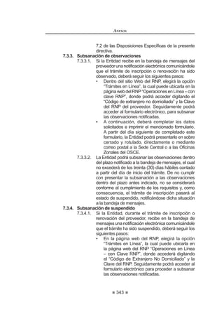 197
REGLAMENTO DE LA LEY DE
CONTRATACIONES DEL ESTADO
2. Denuncia de terceros:
Los terceros podrán formular denuncias respecto a proveedores,
participantes, postores, contratistas o árbitros, que puedan dar lugar a
OD LPSRVLFLyQ GH ODV VDQFLRQHV D ODV TXH VH UH¿HUH OD /H  HO SUHVHQWH
Reglamento, para lo cual deberán acompañar el sustento de las
imputaciones que formulan. En este caso, a requerimiento delTribunal,
las Entidades deben remitir la información correspondiente.121
Artículo 242°.- Debido Procedimiento
ElTribunaltramitalosprocedimientossancionadoresbajolassiguientesreglas:
1. Para efectuar las indagaciones previas al inicio del procedimiento
sancionador, el Tribunal tendrá un plazo no mayor de treinta (30) días
hábiles contados desde la fecha de presentación de la denuncia o
de la subsanación correspondiente o de emitido el decreto por el que
previamente se le solicita al denunciante o la entidad la documentación
sustentatoria.Enesteúltimosupuesto,elTribunaltieneunplazomáximo
de cinco (05) días hábiles siguientes de admitida la denuncia para
requerir la documentación sustentatoria.
Vencidoelindicadoplazoparalasindagacionesprevias,deberáremitirse
el expediente a la Sala correspondiente, dentro de un plazo no mayor
de los quince (15) días hábiles siguientes.
2. Las Entidades están obligadas a remitir la información adicional que se
indica en el numeral precedente en un plazo no mayor de diez (10) días
KiELOHVGHQRWL¿FDGD(QHOFDVRTXHFRPRFRQVHFXHQFLDGHODRPLVLyQ
de la Entidad en remitir la información solicitada, no sea posible iniciar
el procedimiento sancionador, se procederá al archivo del expediente,
bajo responsabilidad delTitular de la Entidad y se hará de conocimiento
al Órgano de Control Institucional o, en su defecto, a la Contraloría
General de la República.
3. El Tribunal dispondrá el inicio del procedimiento sancionador sólo si
GHWHUPLQD TXH FXHQWD FRQ HOHPHQWRV VX¿FLHQWHV SDUD WDO HIHFWR
En caso se deba emitir acuerdo respecto del inicio de un procedimiento
sancionador,estedebeadoptarsedentrodelosquince(15)díashábiles
siguientesdehabersidoremitidoelexpedientealaSalacorrespondiente
del Tribunal. Cuando se requiera información adicional, este plazo
no será mayor de treinta (30) días hábiles de haber sido remitido el
expediente a la Sala correspondiente.
4. Iniciado el correspondiente procedimiento sancionador, el Tribunal
notificará al respectivo proveedor, postor, contratista, experto
independiente o árbitro para que ejerza su derecho de defensa
GHQWUR GH ORV GLH]  