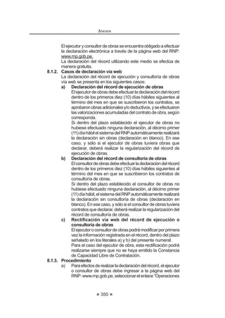 DxRV OH LPSRQGUi OD VDQFLyQ GH LQKDELOLWDFLyQ GH¿QLWLYD
124 0RGLILFDGR PHGLDQWH 'HFUHWR 6XSUHPR 1ƒ () SXEOLFDGR HO  GH DJRVWR GH 
REGLAMENTO DE LA LEY DE
CONTRATACIONES DEL ESTADO
200
Artículo 247°.- Notificación y vigencia de las sanciones
/D QRWL¿FDFLyQ GHO GHFUHWR TXH GD LQLFLR DO SURFHGLPLHQWR VDQFLRQDGRU  TXH
otorga plazo para formular los descargos se efectúa en forma personal.
LosactosqueemitaelTribunalduranteelprocedimientosancionador,incluidas
lasresolucionesquedeterminanlaimposicióndesancionesylasqueresuelvenlos
UHFXUVRV GH UHFRQVLGHUDFLyQ VH QRWL¿FDUiQ D WUDYpV GHO 7RPD 5D]yQ HOHFWUyQLFR
implementado en el portal institucional del OSCE, siendo responsabilidad del
infractor el permanente seguimiento del procedimiento sancionador a través de
dichomedioelectrónico,deconformidadconlodispuestoenlaQuintaDisposición
RPSOHPHQWDULD )LQDO GH OD /H /D QRWL¿FDFLyQ VH HQWLHQGH HIHFWXDGD HO GtD GH
la publicación en el Toma Razón electrónico.
/DVDQFLyQVHUiHIHFWLYDGHVGHHOVH[WRGtDKiELOVLJXLHQWHGHODQRWL¿FDFLyQ(Q
caso no se conozca domicilio cierto del infractor, la sanción será efectiva desde el
VH[WR GtD KiELO VLJXLHQWH GH VX SXEOLFDFLyQ HQ HO 'LDULR 2¿FLDO (O 3HUXDQR
En caso que, además de las infracciones administrativas, las conductas se
adecúen a un ilícito penal, el Tribunal comunicará al Ministerio Público para que
interponga la acción penal correspondiente, indicando las piezas procesales que
se remitirán para tal efecto.125
Artículo 248°.- Suspensión de las sanciones.
La vigencia de las sanciones se suspende por medida cautelar dictada en
un proceso judicial. Cancelada o extinta bajo cualquier otra forma dicha medida
cautelar, la sanción continuará su curso por el periodo restante al momento de
la suspensión, siempre que la resolución del Tribunal que dispuso la sanción no
KDD VLGR UHYRFDGD SRU PDQGDWR MXGLFLDO ¿UPH
La vigencia de las sanciones también se suspende por la interposición del
recurso de reconsideración, de conformidad con lo dispuesto en el presente
Reglamento, y mientras éste no sea resuelto por el Tribunal.
Lo indicado en los párrafos anteriores resulta aplicable a las sanciones
económicas impuestas por el Tribunal, en cuanto sea aplicable.
Artículo 249°.- Recurso de reconsideración
Contra lo resuelto por el Tribunal en un procedimiento sancionador podrá
interponerse recurso de reconsideración dentro de los cinco (5) días hábiles de
QRWL¿FDGD R SXEOLFDGD OD UHVSHFWLYD UHVROXFLyQ
Como requisito de admisibilidad del recurso de reconsideración deberá
acompañarse una garantía equivalente a una Unidad Impositiva Tributaria (1
UIT) vigente, que deberá cumplir con las características indicadas en el artículo
ƒ GH OD /H  WHQHU XQD YLJHQFLD PtQLPD GH WUHLQWD  