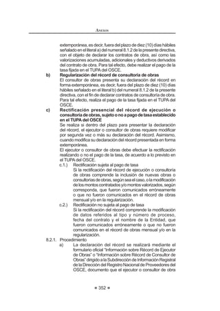 199
REGLAMENTO DE LA LEY DE
CONTRATACIONES DEL ESTADO
Artículo 244°.- Suspensión del plazo de prescripción
El plazo de prescripción se suspende en los siguientes casos:
1. Por el periodo de tres (3) meses luego de iniciado el procedimiento
administrativo sancionador en caso el Tribunal se pronuncie dentro de
dicho plazo. Si el Tribunal no se pronuncia dentro del plazo indicado, la
prescripción reanuda su curso, adicionándose el periodo transcurrido
con anterioridad a la suspensión e, inclusive, los tres (3) meses de
suspensión.
2. Por la tramitación de proceso judicial o arbitral que sea necesario para
ladeterminacióndelaresponsabilidaddelproveedor,postor,contratista,
experto independiente o árbitros, en el respectivo procedimiento
administrativo sancionador. En el caso de procesos arbitrales, se
entenderá iniciada la tramitación a partir de la instalación del árbitro o
tribunal arbitral.
Entalessupuestos,lasuspensióndelplazosurtiráefectosapartirdelacuerdo
del Tribunal que así lo determine y en tanto dicho órgano no sea comunicado de
la sentencia judicial o laudo que dé término al proceso.124
Artículo 245°.- Determinación gradual de la sanción
Paragraduarlasancióndeinhabilitacióntemporalaimponerse,conformealas
disposiciones del presente Título, el Tribunal considerará los siguientes criterios:
1. Naturaleza de la infracción.
2. Intencionalidad del infractor.
3. Daño causado.
4. Reiterancia.
5. Elreconocimientodelainfraccióncometidaantesdequesea detectada.
6. Circunstancias de tiempo, lugar y modo.
7. Condiciones del infractor.
8. Conducta procesal del infractor.
En caso de incurrir en más de una infracción en un proceso de selección o en
la ejecución de un contrato, se aplicará la que resulte mayor.
Artículo 246°.- Inhabilitación Definitiva
Cuando durante la sustanciación de un procedimiento administrativo
sancionador contra un proveedor, participante, postor, contratista o experto
independiente,elTribunalconstate,ademásdelaresponsabilidaddelinfractor,que
éste ha sido sancionado en oportunidades anteriores con inhabilitación temporal
cuyo tiempo sumado sea mayor a treinta y seis (36) meses dentro de un lapso
GH FXDWUR  