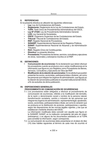 201
REGLAMENTO DE LA LEY DE
CONTRATACIONES DEL ESTADO
desconcentradas del OSCE otorgarán al impugnante el plazo máximo de dos (2)
días hábiles para su subsanación. Transcurrido dicho plazo sin que se produzca
dichasubsanación,elrecursodereconsideraciónseconsideraráautomáticamente
comonopresentado,sinnecesidaddepronunciamientoalguno,ylosrecaudosse
pondrán a disposición del impugnante para que los recabe en la Mesa de Partes
GHO 7ULEXQDO R ODV R¿FLQDV GHVFRQFHQWUDGDV GHO 26(
Cuando se declare fundado, en todo o en parte, el recurso de reconsideración
o se declare nulo el procedimiento administrativo sancionador, se devolverá la
garantía presentada. De declararse infundado o improcedente el recurso, se
ejecutará la garantía.
ElTribunalresolverádentrodelplazodequince(15)díashábilesimprorrogables
de presentado sin observaciones o subsanado el recurso de reconsideración.
Artículo 250°.- Acción Contencioso Administrativo
3URFHGH OD DFFLyQ FRQWHQFLRVR DGPLQLVWUDWLYD DQWH HO 3RGHU -XGLFLDO GH
conformidad con la Ley de la materia, contra:
a) La resolución que impone una sanción; o
b) La resolución que se pronuncia respecto de la reconsideración
interpuesta contra una resolución sancionatoria.
TITULO V
REGISTROS
CAPÍTULO I
REGISTRO NACIONAL DE PROVEEDORES
Artículo 251°.- Conformación
El Registro Nacional de Proveedores-RNP, cuyo desarrollo, administración y
operación está a cargo del OSCE, está conformado por los siguientes registros:
1. Registro de Proveedores de Bienes, a quienes se acredita con
información suficiente acerca de la naturaleza y objeto de sus
actividades, habilitándolos para ser participantes, postores y/o
contratistas en los procesos de contratación de bienes.
2. Registro de Proveedores de Servicios, a quienes se acredita con
información suficiente acerca de la naturaleza y objeto de sus
actividades, habilitándolos para ser participantes, postores y/o
contratistas en los procesos de contratación de servicios en general y
servicios de consultoría distintos de obras.
3. RegistrodeConsultoresdeObras,aquienesseacreditaconinformación
suficiente acerca de la naturaleza y objeto de sus actividades,
asignándoles especialidades, que los habilita para ser participantes,
postoresy/ocontratistasenlosprocesosdecontratacióndeconsultoría
de obras.
REGLAMENTO DE LA LEY DE
CONTRATACIONES DEL ESTADO
202
4. RegistrodeEjecutoresdeObras,aquienesseacreditaconinformación
suficiente acerca de su naturaleza y objeto de sus actividades,
asignándoles una capacidad máxima de contratación, que los habilita
para ser participantes, postores y/o contratistas en los procesos de
contratación de ejecución de obras.
5. Registro de Inhabilitados para Contratar con el Estado, que comprende
a los proveedores, participantes, postores o contratistas sancionados
administrativamente por el Tribunal con inhabilitación temporal o
definitiva para participar en procesos de selección o contratar con el
Estado.
Concordancia: LCE: Artículo 9º.
Artículo252°.-InscripciónenlosRegistrosdelRNPyvigenciadelainscripción
Los proveedores accederán a los Registros de Bienes, de Servicios, de
Consultores de Obras y de Ejecución de Obras, de acuerdo a lo establecido en
el presente Reglamento y cumpliendo con los requisitos, tasas, criterios y escalas
establecidos en el TUPA del OSCE.
'H DFXHUGR FRQ HO QXPHUDO  GHO DUWtFXOR ƒ GH OD /H OD DSOLFDFLyQ GHO
Principio de Reciprocidad no implicará en ningún caso omitir el procedimiento de
inscripción en el RNP.
6LQ SHUMXLFLR GH OR GLVSXHVWR HQ HO QXPHUDO  GHO DUWtFXOR ƒ GH OD /H HQ
DSOLFDFLyQ GH OR HVWDEOHFLGR HQ HO DUWtFXOR ƒ GH OD RQVWLWXFLyQ 3ROtWLFD GHO 3HU~
las empresas nacionales y extranjeras cumplirán los mismos requisitos para la
inscripción y/o renovación ante el RNP.
De observarse algún trato discriminatorio a las empresas peruanas en
determinado país relacionado a la inscripción en un registro equivalente al RNP,
cualquier proveedor, de manera sustentada, podrá comunicar tal situación ante
HO 26( SDUD TXH HVWH D VX YH] YHUL¿TXH WDO KHFKR HQ XQ SOD]R GH VHVHQWD  