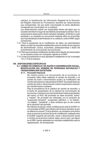 días hábiles. Las Entidades competentes brindarán el apoyo correspondiente al
26( SDUD TXH pVWH UHDOLFH WDO YHUL¿FDFLyQ
'H VHU SRVLWLYD WDO YHUL¿FDFLyQ HO 26( H[LJLUi ORV PLVPRV UHTXLVLWRV D ODV
empresas originarias del país donde se cometió el trato discriminatorio a las
empresas peruanas. Si éstas últimas ya estuvieran inscritas, deberán cumplir
las nuevas exigencias al momento de su renovación y/o nueva inscripción, de
FRQIRUPLGDG FRQ OR GLVSXHVWR SRU OD SDUWH ¿QDO GHO SULPHU SiUUDIR GHO DUWtFXOR ƒ
de la Constitución Política del Perú.
La inscripción en los Registros tendrá validez de un (1) año a partir del día
siguiente de su aprobación, pudiendo el interesado iniciar el procedimiento de
renovacióndentrodelossesenta(60)díascalendariosanterioresasuvencimiento.
Elproveedordeberáaccederelectrónicamenteasurespectivaconstanciaatravés
del portal institucional del OSCE.
Los proveedores serán responsables de que su inscripción en el Registro
correspondientedelRNPseencuentrevigentealregistrarsecomoparticipante,en
lapresentacióndepropuestas,enelotorgamientodelabuenaproylasuscripción
 