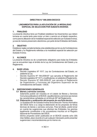 205
REGLAMENTO DE LA LEY DE
CONTRATACIONES DEL ESTADO
Artículo 258°.- Comunicación de ocurrencias
Para mantener actualizados los datos del RNP, quienes se encuentren
registrados en él, están obligados a comunicar las ocurrencias establecidas
en el presente Reglamento dentro de los plazos previstos, sujetándose a las
consecuencias que se deriven de su incumplimiento.
Artículo 259°.- Impedimentos
Nopodráninscribirsenirenovarsuinscripción,aumentarsucapacidadmáxima
de contratación, ni ampliar su especialidad como proveedores en el RNP:
1. Laspersonasnaturalesojurídicasqueseencuentrenconsanciónvigente
de inhabilitación.
2. Los proveedores cuya inscripción haya sido declarada nula por haber
presentadodocumentaciónfalsaoinformacióninexactaalRNP,conforme
D OR GLVSXHVWR HQ HO DUWtFXOR ƒ GH OD /H131
Artículo 260°.- Socios Comunes
Cuando dos o más proveedores tengan socios comunes en los que sus
acciones, participaciones o aportes sean superiores al cinco por ciento (5%) del
capital o patrimonio social en cada uno de ellos, con la solicitud de inscripción,
renovación, ampliación de especialidad, aumento de capacidad máxima de
contratación,segúncorresponda,queformulenanteelRNP,deberándeclararque
cuando participen en un mismo proceso de selección, sólo lo harán en consorcio
y no independientemente.
Si se detectara el incumplimiento del presente artículo deberá comunicarse
al Tribunal de Contrataciones del Estado para la aplicación de la sanción
correspondiente, establecida en la Ley.132
Artículo 261°.- Inscripción en el Registro de Proveedores de Bienes
En el Registro de Proveedores de Bienes deberán inscribirse todas las
personas naturales o jurídicas, nacionales o extranjeras, que deseen participar
en procesos de selección y/o contratar con el Estado la provisión de bienes, sea
que se presenten de manera individual, en consorcio, o tengan la condición de
subcontratistas,paralocualdeberánestarlegalmentecapacitadasparacontratar:
1. Las personas naturales deben encontrarse en pleno ejercicio de sus
derechos civiles.
2. Las personas jurídicas nacionales deben haber sido constituidas
conforme a ley. Las personas jurídicas extranjeras deben haber sido
constituidas de conformidad con la ley de su lugar de origen, y cumplir
con los requisitos establecidos en el TUPA de OSCE. El objeto social
establecido en la escritura pública de las personas jurídicas, inscrito
en Registros Públicos o en la institución u autoridad competente en el
131, 132, 0RGLILFDGR PHGLDQWH 'HFUHWR 6XSUHPR 1ƒ () SXEOLFDGR HO  GH DJRVWR GH 
REGLAMENTO DE LA LEY DE
CONTRATACIONES DEL ESTADO
206
lugar de origen para las extranjeras, cuando corresponda, deberá estar
referido a las actividades consideradas en este registro. 133
Artículo 262°.- Obligaciones de los proveedores de bienes
LosproveedoresdebienesestánobligadosacomunicaralRNP,dentrodelos
diez(10)díashábilessiguientesaltérminodecadames,lassiguientesocurrencias:
variación de domicilio, cambio de razón o denominación social, transformación
societaria, cambio de representante legal, socios, accionistas, participacionistas
o titular, órganos de administración, cambio en la distribución de acciones,
participaciones, aportes y otras variaciones que el OSCE establezca mediante
directiva. Si el proveedor no declaró la variación dentro del plazo establecido,
deberá regularizarla mediante la comunicación de ocurrencias extemporánea.134
Artículo 263°.- Inscripción en el Registro de Proveedores de Servicios
En el Registro de Proveedores de Servicios deberán inscribirse todas las
personas naturales o jurídicas, nacionales o extranjeras, que deseen participar
en procesos de selección y/o contratar con el Estado la contratación de servicios
en general y las consultorías distintas a las de obras, sea que se presenten de
manera individual, en consorcio, o tengan la condición de subcontratistas, para
lo cual deberán estar legalmente capacitadas para contratar:
1. Las personas naturales deben encontrarse en pleno ejercicio de sus
derechos civiles.
2. Las personas jurídicas nacionales deben haber sido constituidas
conforme a ley. Las personas jurídicas extranjeras deben haber sido
constituidas de conformidad con la ley de su lugar de origen, y cumplir
con los requisitos establecidos en el TUPA de OSCE. El objeto social
establecido en la escritura pública de las personas jurídicas, inscrito
en Registros Públicos o en la institución u autoridad competente en el
lugar de origen para las extranjeras, cuando corresponda, deberá estar
referido a las actividades consideradas en este registro.135
Artículo 264°.- Obligaciones de los proveedores de servicios
LosproveedoresdeserviciosestánobligadosacomunicaralRNP,dentrodelos
diez(10)díashábilessiguientesaltérminodecadames,lassiguientesocurrencias:
variación de domicilio, cambio de razón o denominación social, transformación
societaria, cambio de representante legal, socios, accionistas, participacionistas
o titular, órganos de administración, cambio en la distribución de las acciones,
participaciones, aportes y otras variaciones que el OSCE establezca mediante
directiva. Si el proveedor no declaró la variación dentro del plazo establecido,
deberáregularizarlamediantelacomunicacióndeocurrenciasextemporáneas.136
133, 134,135,136 0RGLILFDGR PHGLDQWH 'HFUHWR 6XSUHPR 1ƒ () SXEOLFDGR HO  GH DJRVWR GH 
 