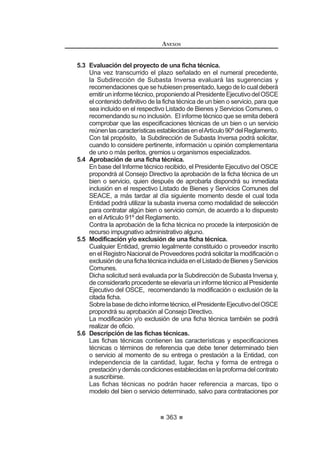 207
REGLAMENTO DE LA LEY DE
CONTRATACIONES DEL ESTADO
Artículo 265°.- Inscripción en el Registro de Consultores de Obras
EnelRegistrodeConsultoresdeObrasdeberáninscribirsetodaslaspersonas
naturalesojurídicas,nacionalesoextranjeras,quedeseenparticiparenprocesos
de selección y/o contratar con el Estado en la consultoría de obras públicas, sea
que se presenten de manera individual, en consorcio o tengan la condición de
subcontratistas, para lo cual deberán:
1. Estar legalmente capacitadas para contratar:
a) Las personas naturales deben encontrarse en pleno ejercicio de
sus derechos civiles.
b) Las personas jurídicas nacionales deben haber sido constituidas
como sociedades al amparo de la Ley General de Sociedades
y normas complementarias, o como empresas individuales de
responsabilidad limitada.
El objeto social establecido en la escritura pública inscrita
en Registros Públicos debe corresponder a la supervisión de
obras y/o elaboración de expedientes técnicos de obras. Las
personas jurídicas extranjeras deben haber sido constituidas de
conformidad con la ley de la misma materia que las nacionales,
pero de su lugar de origen, y de acuerdo con los requisitos
establecidos en el TUPA del OSCE. Los requisitos referidos al
objeto social serán los equivalentes a los solicitados para las
personas jurídicas nacionales.
2. Tener capacidad técnica:
La capacidad técnica será acreditada considerando la experiencia
realizadacomoconsultordeobras,asignándoleslasespecialidadesque
corresponda de acuerdo a lo establecido en el presente Reglamento y
en el TUPA del OSCE.
No será considerada como experiencia aquellos contratos suscritos
contraviniendo la Ley y el Reglamento.
3. Tener solvencia económica:
Para determinar la solvencia económica se evaluará la información
¿QDQFLHUDFRQWDEOHVROLFLWDGDHQHO783$GHO26(DSOLFDQGRORVUDWLRV
de medición de solvencia, aprobados para tal efecto. Adicionalmente,
cuando corresponda, se tomará en cuenta la calificación de la
Superintendencia de Banca, Seguros yAdministradoras de Fondos de
Pensiones.
Laspersonasnaturalesojurídicas,nacionalesoextranjeras,quedeseen
inscribirseenelregistrodeconsultoresdeobrasdeberánpresentarante
elRNPlarespectivasolicitudadjuntandoladocumentaciónqueacredite
los requisitos que establezca el TUPA del OSCE.
REGLAMENTO DE LA LEY DE
CONTRATACIONES DEL ESTADO
208
Aldíasiguientederecibidalasolicitudconladocumentaciónqueacredite
los requisitos indicados en el TUPA del OSCE, el proveedor accederá
en forma electrónica a su constancia de inscripción en el RNP, la que
tendráunavigenciadetreinta(30)díashábiles,periodoenelquepodrá
participar y ser postor en los distintos procesos de selección que se
convoquen, pero no podrá suscribir contratos.
La constancia para ser participante y postor se extenderá por diez
(10) días hábiles, cuando el trámite de inscripción sea observado
y este sea subsanado en los últimos cinco (5) días hábiles del
procedimiento, durante dicho periodo el proveedor no podrá presentar
mayor documentación y la ampliación del plazo de la constancia estará
supeditadaalresultadodelaevaluacióndelasubsanaciónpresentada.
Solo podrán suscribir contratos cuando se haya aprobado el
procedimiento iniciado, caso en el cual accederá electrónicamente a
la constancia de inscripción en el RNP con una vigencia de un (1) año,
contadoapartirdeldíasiguientedesuaprobación.Condichaconstancia
podrá ser participante, postor y suscribir contratos.137
Artículo 266°.- Profesión de las personas naturales
Podrán inscribirse como personas naturales en el Registro de Consultores
de Obras los arquitectos y los ingenieros civiles, sanitarios, agrícolas,
electromecánicos, mecánicos, mecánicos eléctricos, mecánico de fluidos,
eléctricos, electrónicos, mineros, petroleros, ambientales y de energía.138
Artículo 267°.- Asignación de Especialidades de los Consultores de obras
El RNP asignará a los consultores de obras una (1) o varias especialidades,
habilitándolos para participar en procesos de selección y contratar con el Estado
la consultoría de obras públicas.
A los consultores de obras que no acrediten experiencia se les otorgará la
especialidad de consultorías en obras menores.
Sólo se considerará la experiencia obtenida directamente, sea como persona
naturalopersonajurídica,enlarealizacióndeelaboracióndeexpedientestécnicos
y/o supervisión de obras, no considerándose como tales aquellas actividades
ejecutadas como dependientes o bajo la dirección de otro consultor de obras.
La experiencia en la especialidad para los consultores de obras, nacionales
o extranjeros, se acreditará con un servicio de consultoría de obras culminado
dentro de los últimos cinco (5) años, considerados hasta la fecha de presentación
de la respectiva solicitud de inscripción.139
Artículo 268°.- Especialidades de los Consultores de obras
La (s) especialidad (es) de los consultores de obras se determinará por:
137   0RGLILFDGR PHGLDQWH 'HFUHWR 6XSUHPR 1ƒ () SXEOLFDGR HO  GH DJRVWR GH 
 