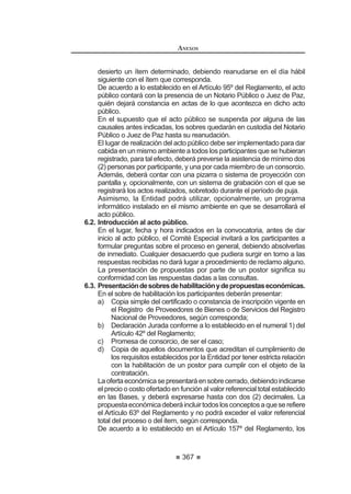 211
REGLAMENTO DE LA LEY DE
CONTRATACIONES DEL ESTADO
Artículo 272°.- Inscripción en el Registro de Ejecutores de Obras
En el Registro de Ejecutores de Obras deberán inscribirse todas las personas
naturalesojurídicas,nacionalesoextranjeras,quedeseenparticiparenprocesos
de selección y/o contratar con el Estado en la ejecución de obras públicas, ya
sea que se presenten de manera individual, en consorcio o tengan la condición
de subcontratistas, para lo cual deberán:
1. Estar legalmente capacitadas para contratar:
a) Las personas naturales deben encontrarse en pleno ejercicio de
sus derechos civiles.
b) En el caso de personas jurídicas nacionales deben haberse
constituido como sociedades al amparo de la Ley General de
Sociedades y normas complementarias, o como empresas
individuales de responsabilidad limitada. El objeto social
establecido en la escritura pública inscrita en Registros Públicos
deberá corresponder a la ejecución de obras.
Laspersonasjurídicasextranjerasdeberánhabersidoconstituidas
deconformidadconlaleydelamismamateriaquelasnacionales,
pero de su lugar de origen, y de acuerdo a los requisitos
establecidos en el TUPA del OSCE. Los requisitos referidos al
objeto social serán los equivalentes a los solicitados para las
personas jurídicas nacionales.
2. Tener capacidad técnica:
La que será acreditada considerando la experiencia realizada como
ejecutor de obras, otorgándoles la capacidad máxima de contratación
que corresponda y de acuerdo a lo establecido en el presente
Reglamento y en el TUPA del OSCE.
No será considerada como experiencia aquellos contratos suscritos
contraviniendo la Ley y el Reglamento.
3. Tener solvencia económica:
Para determinar la solvencia económica se evaluará la información
financieraycontablesolicitadaenelTUPAdelOSCE,aplicandolosratios
de medición de solvencia, aprobados para tal efecto. Adicionalmente,
cuando corresponda, se tomará en cuenta la calificación de la
Superintendencia de Banca, Seguros yAdministradoras de Fondos de
Pensiones.
Laspersonasnaturalesojurídicas,nacionalesoextranjeras,quedeseen
inscribirse en el registro de ejecutores de obras deberán presentar ante
elRNPlarespectivasolicitudadjuntandoladocumentaciónqueacredite
los requisitos que establezca el TUPA del OSCE.
Aldíasiguientederecibidalasolicitudconladocumentaciónqueacredite
los requisitos indicados en el TUPA del OSCE, el proveedor accederá
en forma electrónica a su constancia de inscripción en el RNP, la que
tendráunavigenciadetreinta(30)díashábiles,periodoenelquepodrá
participar y ser postor en los distintos procesos de selección que se
REGLAMENTO DE LA LEY DE
CONTRATACIONES DEL ESTADO
212
convoquen, pero no podrá suscribir contratos.
La constancia para ser participante y postor se extenderá por diez
(10) días hábiles, cuando el trámite de inscripción sea observado
y este sea subsanado en los últimos cinco (5) días hábiles del
procedimiento, durante dicho periodo el proveedor no podrá presentar
mayor documentación y la ampliación del plazo de la constancia estará
supeditadaalresultadodelaevaluacióndelasubsanaciónpresentada.
Solo podrán suscribir contratos cuando se haya aprobado el
procedimiento iniciado, caso en el cual accederá electrónicamente a
la constancia de inscripción en el RNP con una vigencia de un (1) año,
contadoapartirdeldíasiguientedesuaprobación.Condichaconstancia
podrá ser participante, postor y suscribir contratos.144
Artículo 273°.- Profesión de las personas naturales
Podrán inscribirse como personas naturales en el Registro de Ejecutores
de Obras los arquitectos y los ingenieros civiles, sanitarios, agrícolas,
electromecánicos, mecánicos, mecánicos eléctricos, mecánico de fluidos,
eléctricos, electrónicos, mineros, petroleros y de energía.145
Artículo 274°.- Asignación de la capacidad de máxima contratación para los
ejecutores de obras
El RNP asignará a los ejecutores de obras, nacionales y extranjeros, una
capacidadmáximadecontratación,habilitándolosparaparticiparenlosprocesos
de selección y/o contratar la ejecución de obras.
En el caso de ejecutores que no acrediten experiencia, se les otorgará una
capacidad máxima de contratación hasta por un total equivalente al monto
establecido para la Adjudicación Directa Selectiva.
Cuando el ejecutor de obras solicite la renovación de inscripción después
de haber transcurrido cinco (5) años de vencida la vigencia de su inscripción y/o
muestreunareduccióndecapitalqueafectesucapacidadmáximadecontratación,
ésta se recalculará, debiendo ser el tope máximo la que tuvo anteriormente,
SXGLHQGR HQ HVWH FDVR DFUHGLWDU QXHYDV REUDV SDUD GLFKR ¿Q
La experiencia para los ejecutores de obras, nacionales o extranjeros, se
acreditará con la ejecución de obras culminadas dentro de los últimos cinco (5)
años, consideradas hasta la fecha de presentación de la respectiva solicitud de
inscripción.146
Artículo 275°.- Capacidad máxima de contratación
La capacidad máxima de contratación es el monto hasta por el cual un
ejecutor de obras está autorizado a contratar la ejecución de obras públicas
simultáneamente, y está determinada por la ponderación del capital y las obras
ejecutadas de la siguiente manera:
144   0RGLILFDGR PHGLDQWH 'HFUHWR 6XSUHPR 1ƒ () SXEOLFDGR HO  GH DJRVWR GH 
 