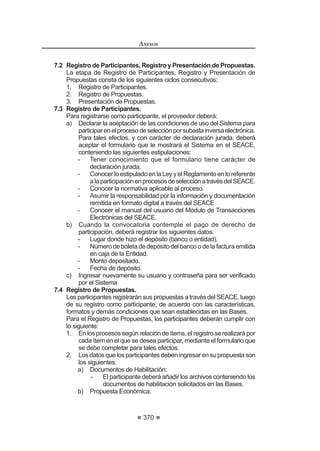 SDUD ¿QDQFLDU VXV RSHUDFLRQHV HQ WHUULWRULR QDFLRQDO VLHQGR
GLFKD GHFLVLyQ GH H[FOXVLYD UHVSRQVDELOLGDG GH OD -XQWD *HQHUDO GH$FFLRQLVWDV X
órgano análogo de la sociedad.
Tratándosedecapitales,depósitosocontratosdeobrascelebradosenmoneda
extranjera, se determinará su equivalente en la moneda de curso legal vigente
en el país, utilizando el factor de conversión del promedio ponderado venta de la
Superintendencia de Banca, Seguros y Administradoras Privadas de Fondos de
3HQVLRQHV X RWURV PHGLRV HQ HO FXDO VH LQIRUPH HO WLSR GH FRQYHUVLyQ R¿FLDO D OD
fecha de la presentación de la solicitud.147
Artículo 276°.- Aumento de capacidad máxima de contratación
Para la aprobación de la solicitud de aumento de la capacidad máxima de
contratación, el ejecutor de obras deberá cumplir con lo siguiente:
1. Tener vigente su inscripción en el RNP.
2. Cumplir con los demás requisitos establecidos en el TUPA del OSCE.
Para otorgarle la nueva capacidad máxima de contratación se aplicará lo
HVWDEOHFLGR HQ HO DUWtFXOR ƒ GHO 5HJODPHQWR148
Artículo 277°.- Capacidad Libre de Contratación
La capacidad libre de contratación es el monto no comprometido de la
capacidad máxima de contratación y se obtiene deduciendo de ésta las obras
públicas adjudicadas que cuenten con constancia de capacidad libre de
contratación expedida por el Registro Nacional de Proveedores.
La capacidad máxima de contratación es comprometida al momento de la
expedicióndelaconstanciadecapacidadlibredecontratación,ysevarestituyendo
deacuerdoaladeclaracióndelovalorizadoporlosavancesdelasobraspúblicas
contratadas, efectuadas a través del módulo del récord de obras habilitado en el
portal institucional del OSCE.
 0RGLILFDGR PHGLDQWH 'HFUHWR 6XSUHPR 1ƒ () SXEOLFDGR HO  GH DJRVWR GH   UHFWLIL-
cado mediante Fe de Erratas publicada en el Diario Oficial El Peruano el 18 de agosto de 2012.
148 0RGLILFDGR PHGLDQWH 'HFUHWR 6XSUHPR 1ƒ () SXEOLFDGR HO  GH DJRVWR GH 
 